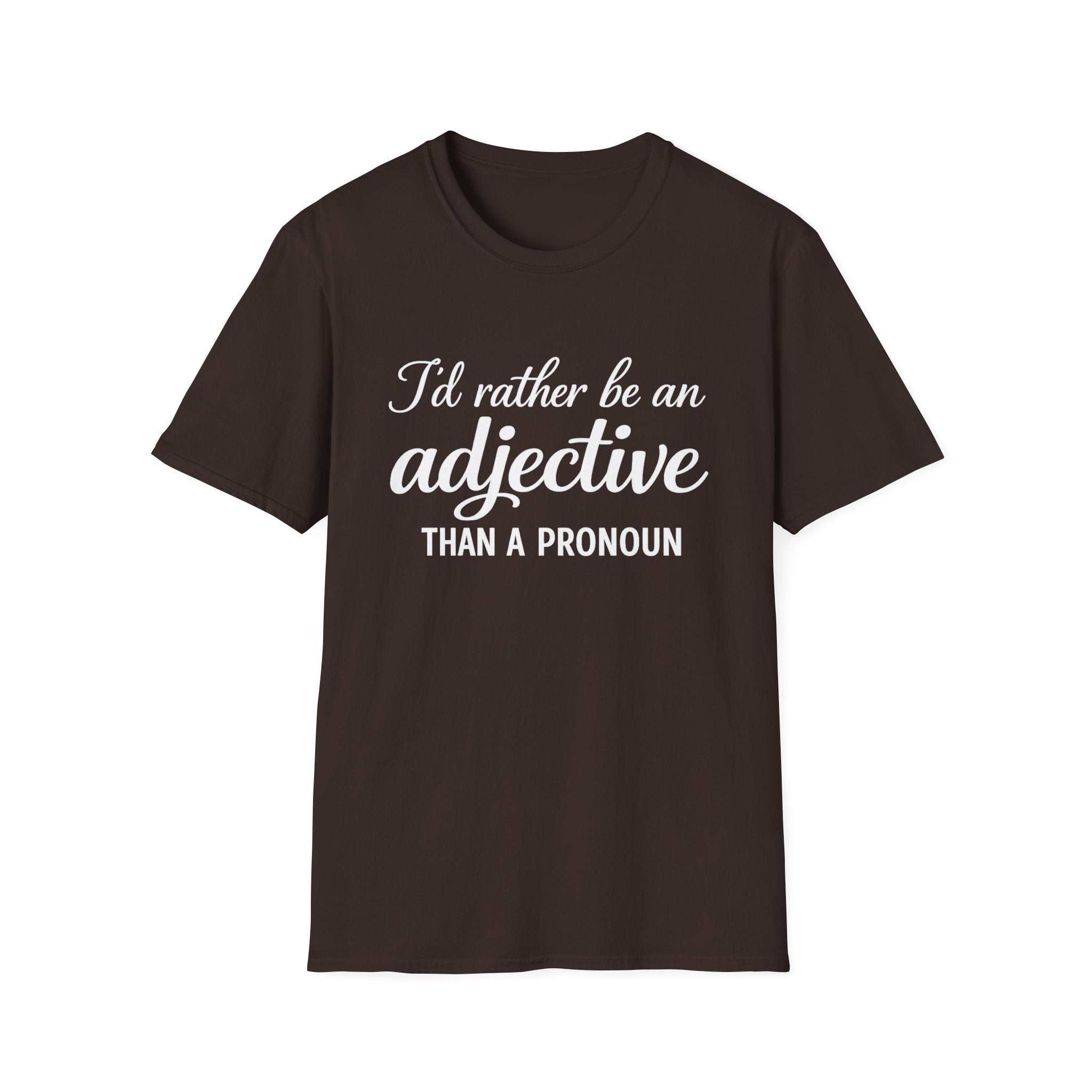 I'd Rather Be An Adjective Than A Pronoun T-Shirt | Grammar Humor