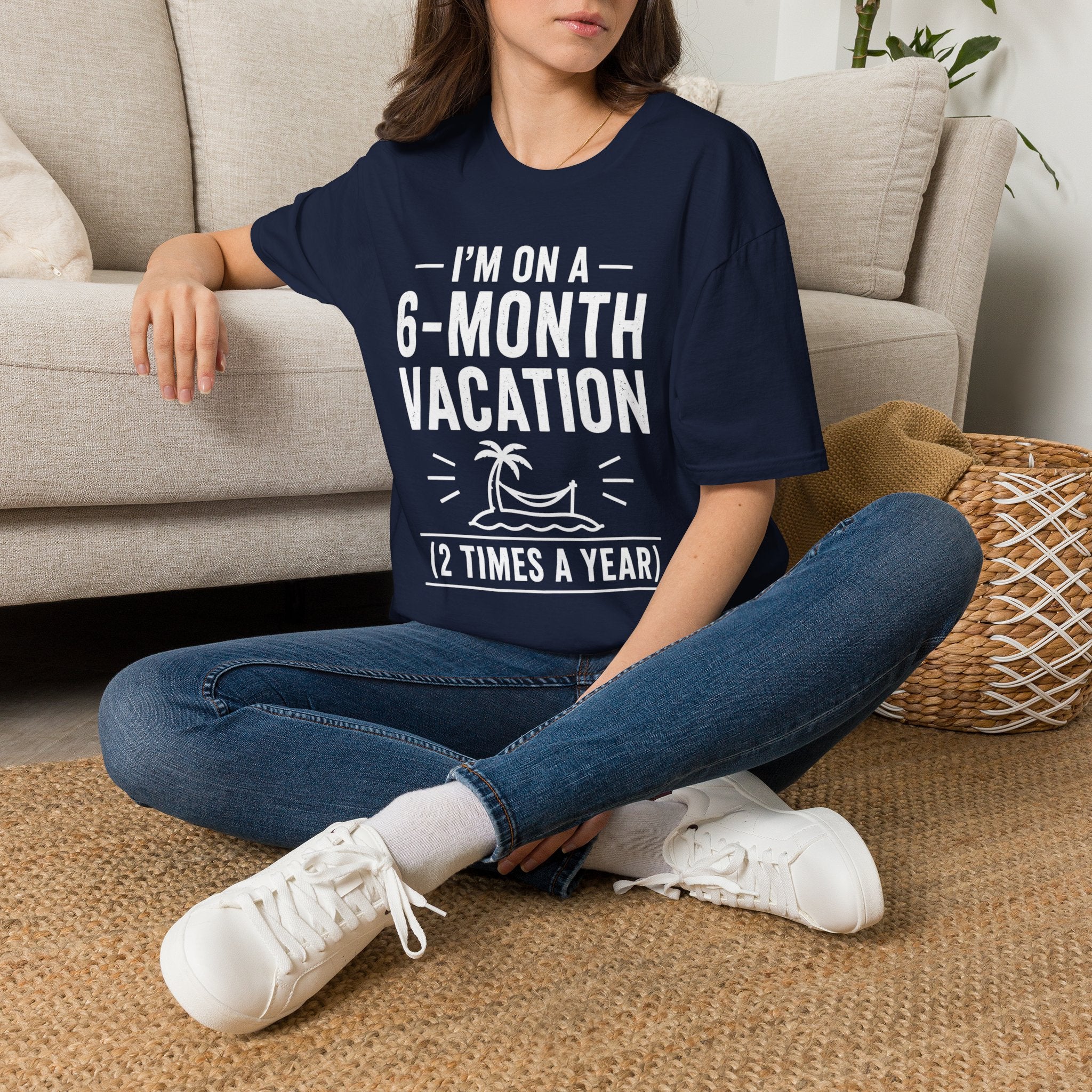 I'm On A 6-Month Vacation T-Shirt | Funny Vacation Shirt