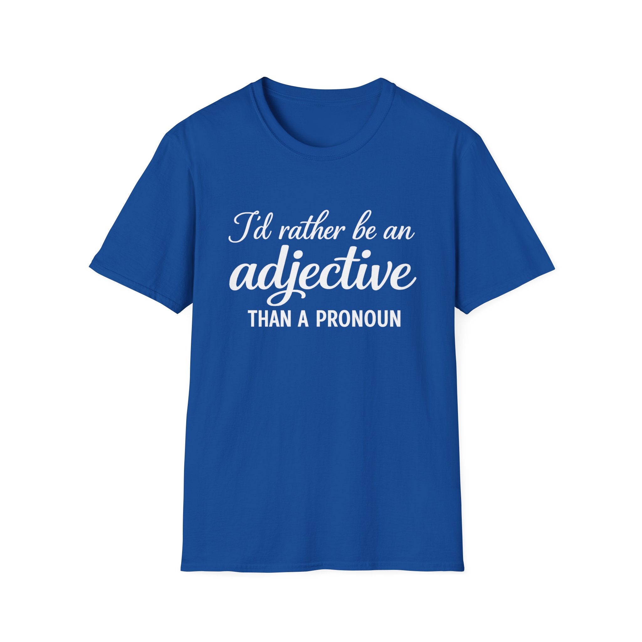 I'd Rather Be An Adjective Than A Pronoun T-Shirt | Grammar Humor