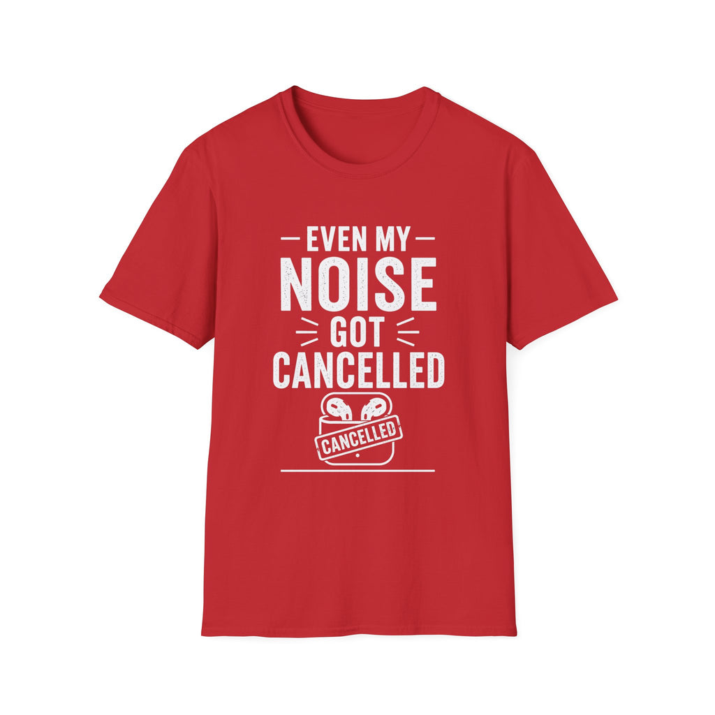 Even My Noise Got Cancelled T-Shirt | Cancel Culture Funny Tee