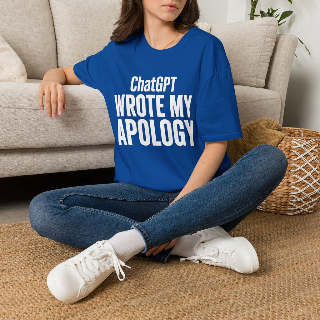 ChatGPT Wrote My Apology T-Shirt - Funny AI Humor Tee