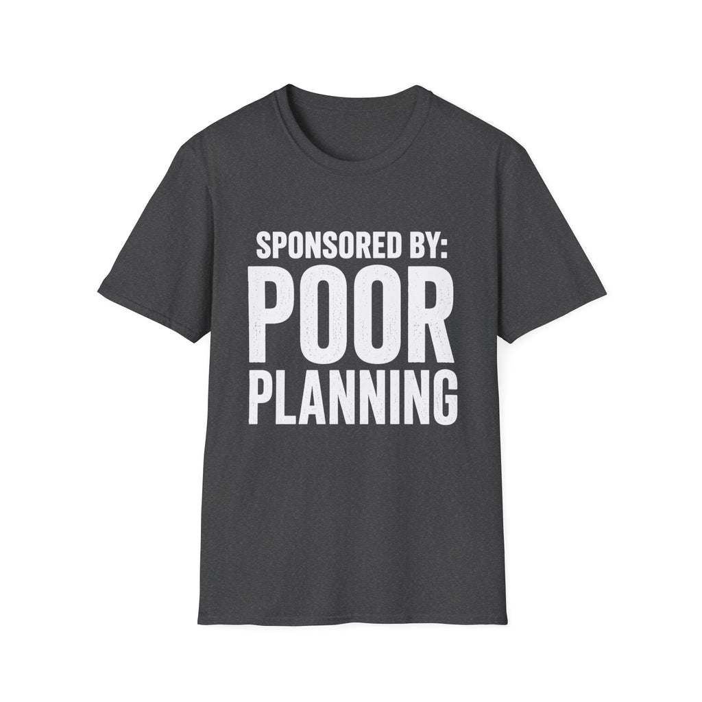 Sponsored By: Poor Planning T-Shirt | Funny Text Tee
