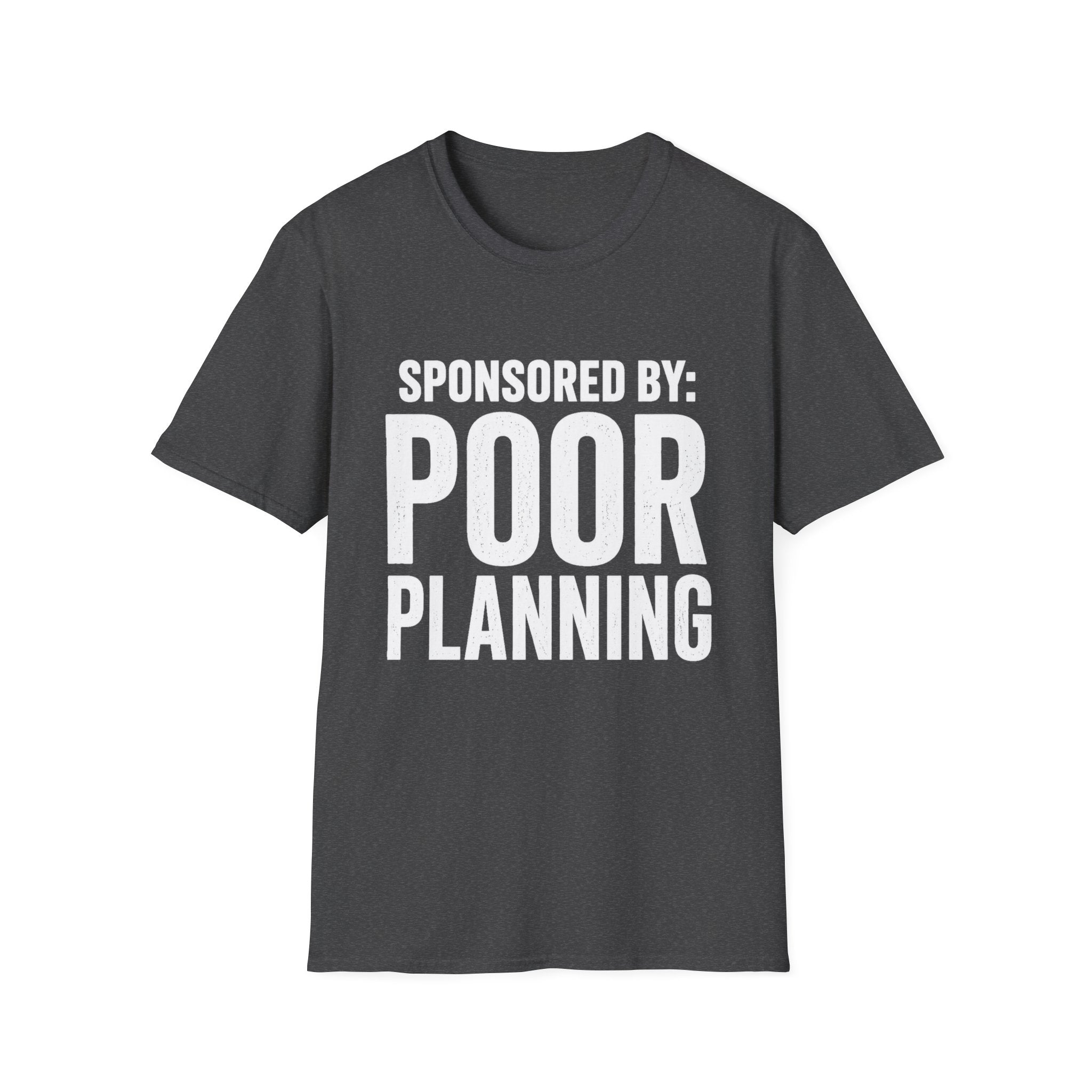 Sponsored By: Poor Planning T-Shirt | Funny Text Tee