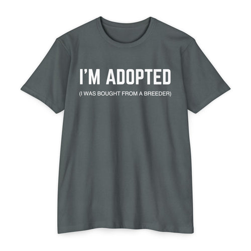 Adopted (I Was Bought From A Breeder) T-Shirt
