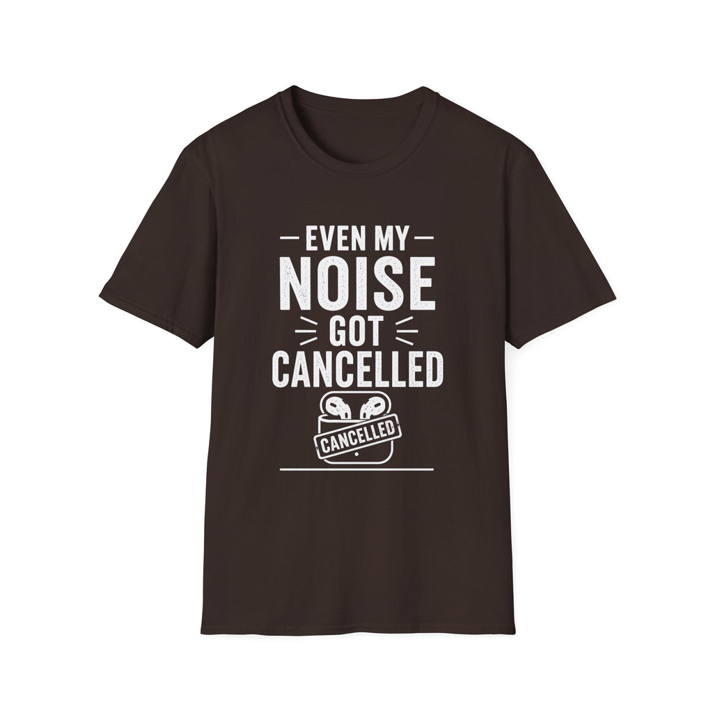 Even My Noise Got Cancelled T-Shirt | Cancel Culture Funny Tee