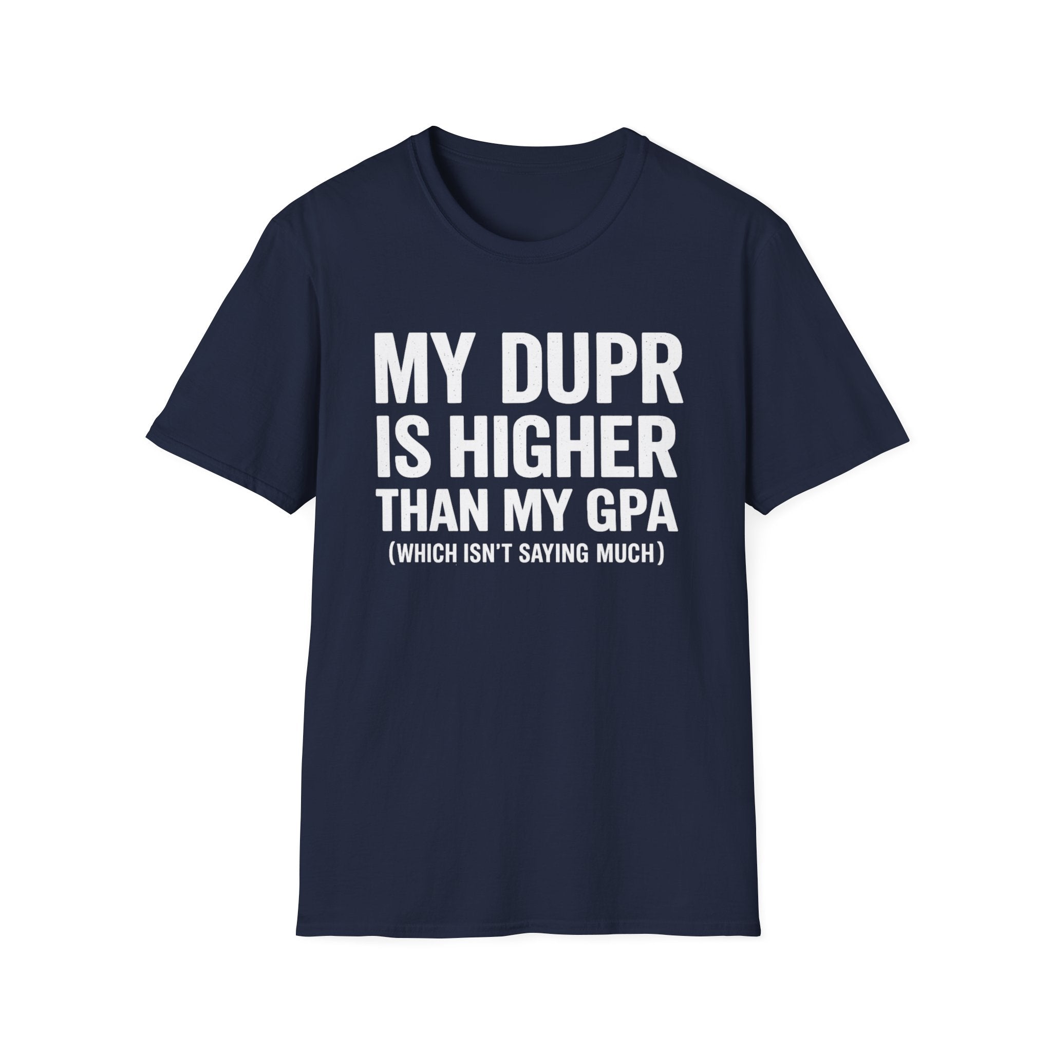 My Dupr Is Higher Than My GPA T-Shirt | Funny College Humor Tee