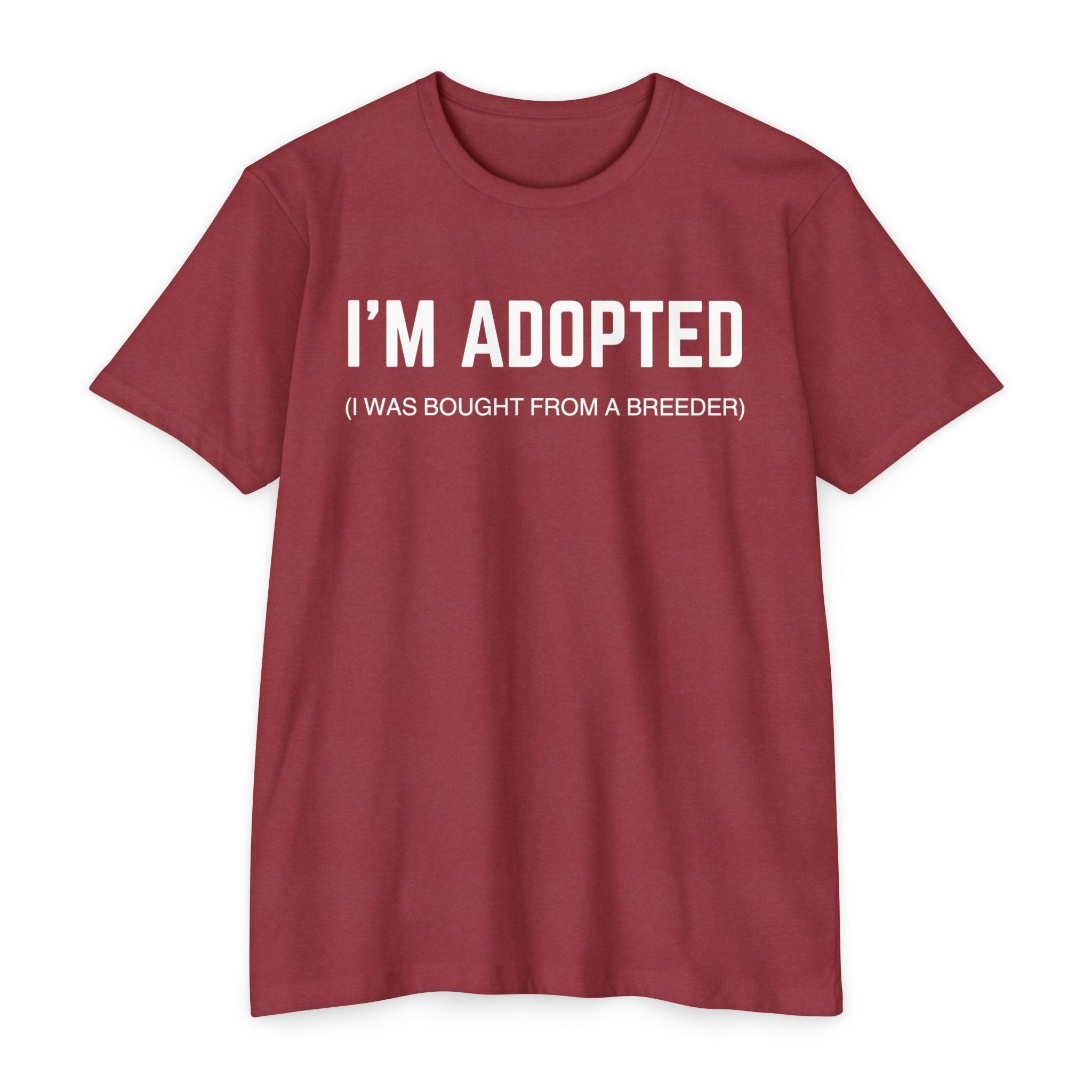Adopted (I Was Bought From A Breeder) T-Shirt