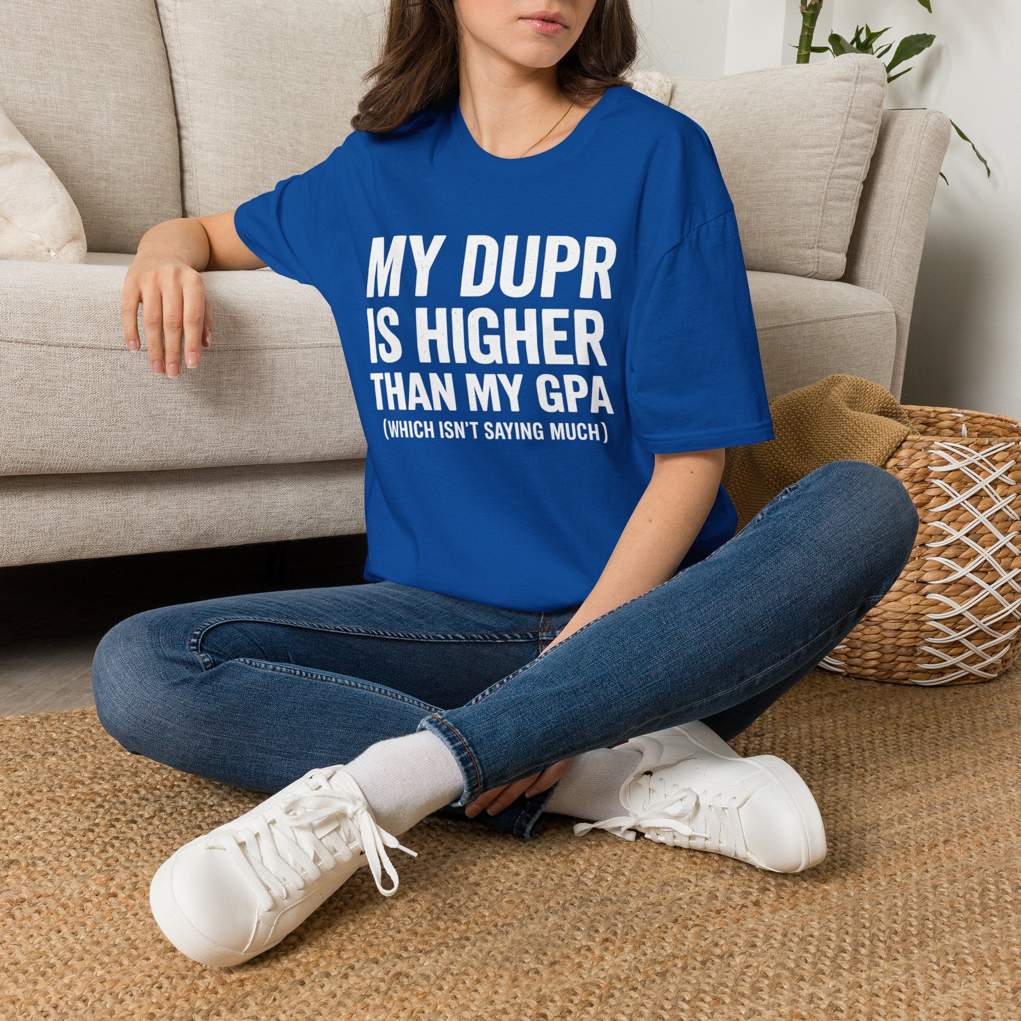 My Dupr Is Higher Than My GPA T-Shirt | Funny College Humor Tee