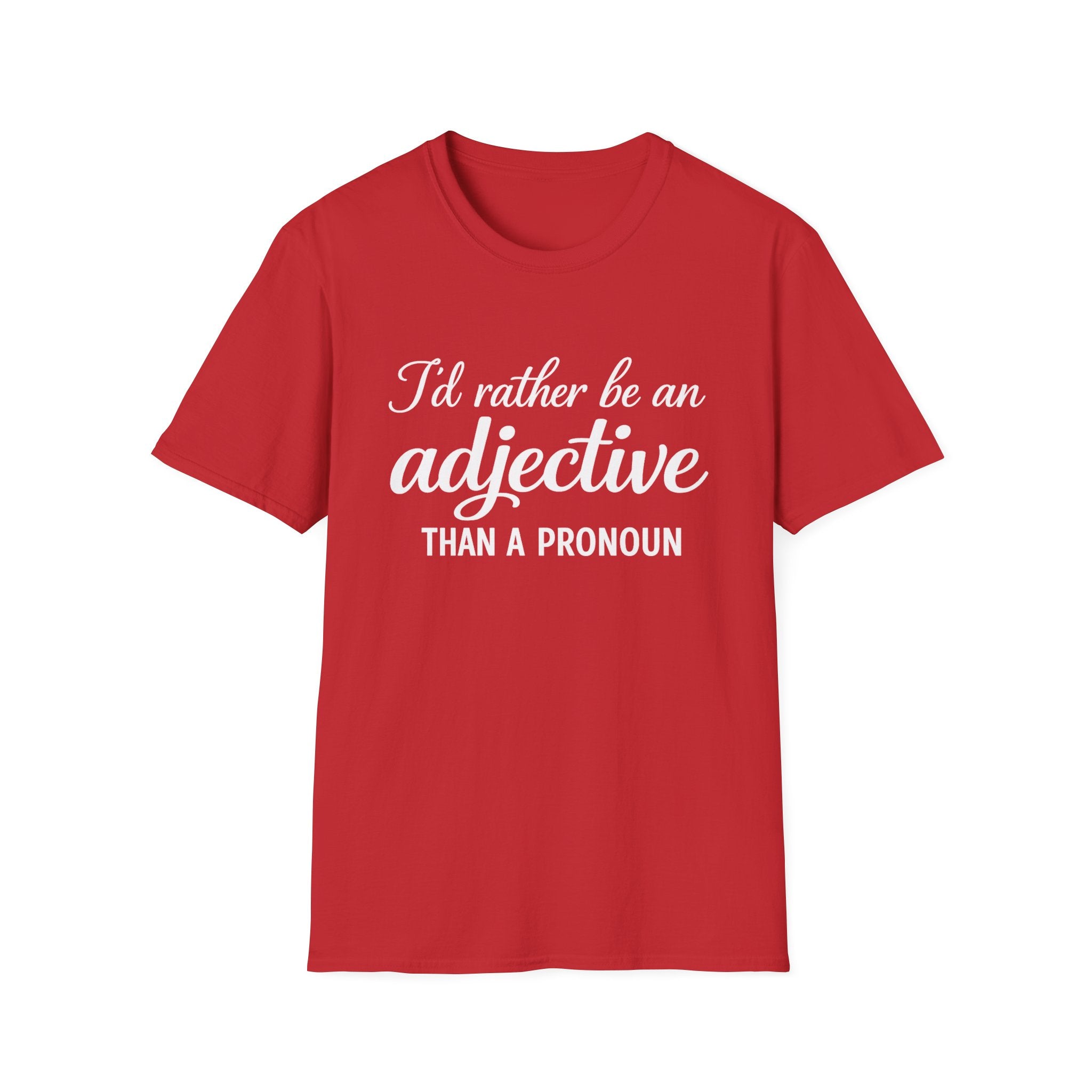I'd Rather Be An Adjective Than A Pronoun T-Shirt | Grammar Humor