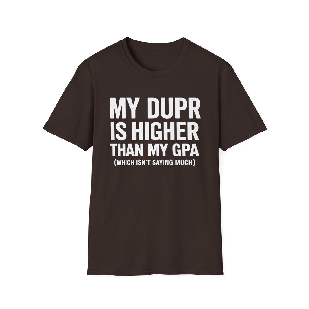My Dupr Is Higher Than My GPA T-Shirt | Funny College Humor Tee