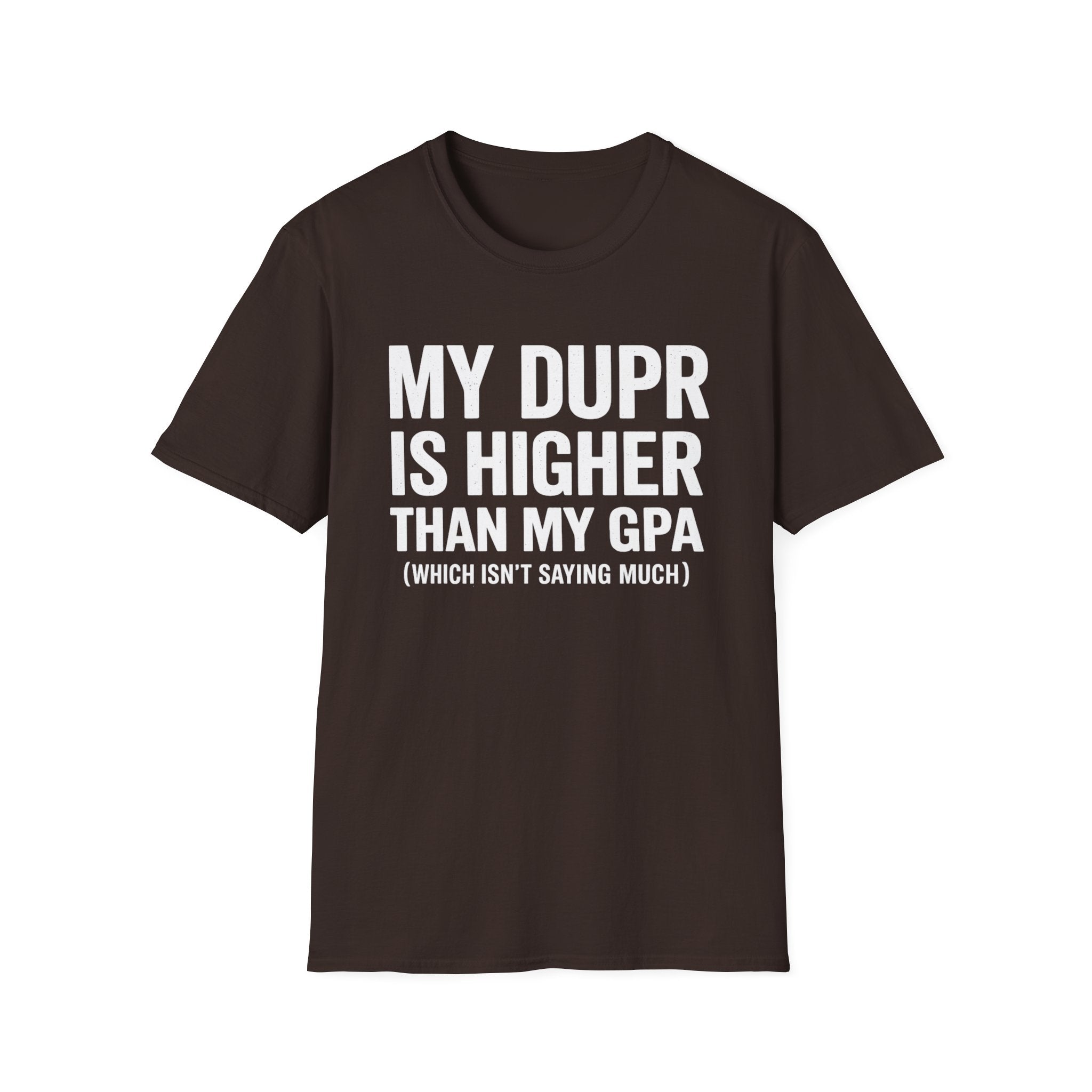 My Dupr Is Higher Than My GPA T-Shirt | Funny College Humor Tee