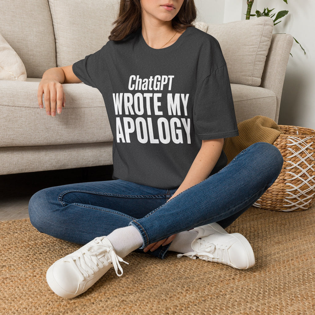 ChatGPT Wrote My Apology T-Shirt - Funny AI Humor Tee