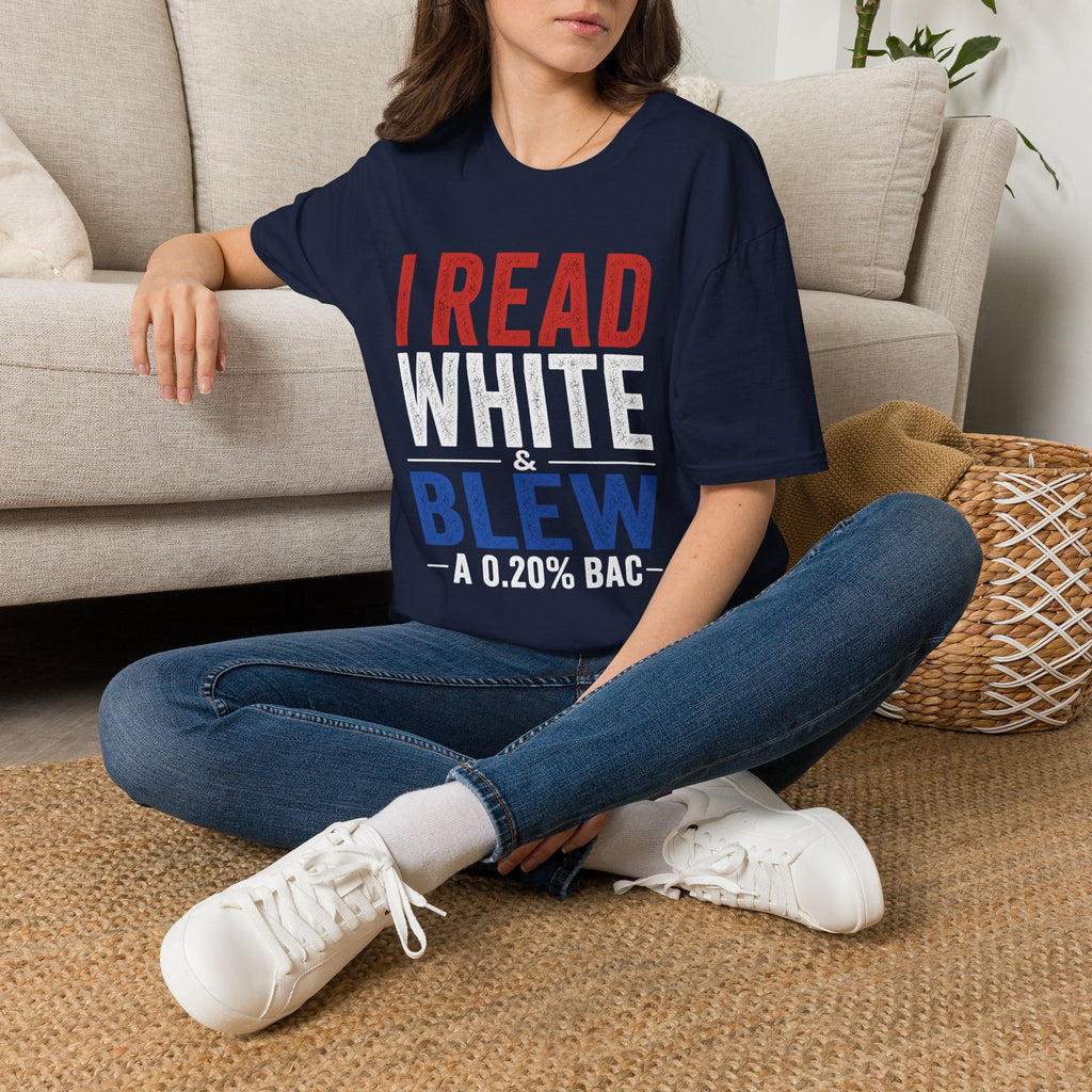 I Read White & Blew T-Shirt | Funny Drunk Humor Typography