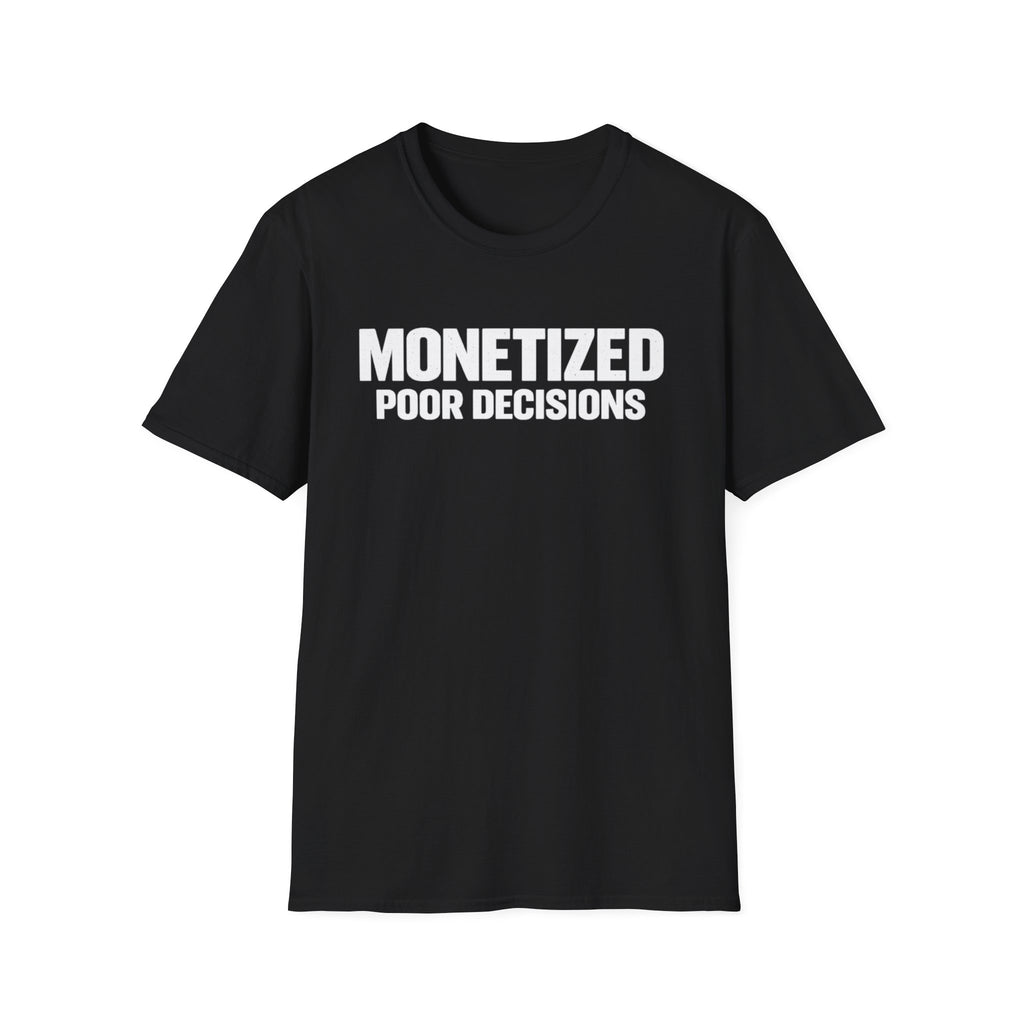 Monetized Poor Decisions T-Shirt | Funny Text Tee