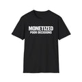 Monetized Poor Decisions T-Shirt | Funny Text Tee