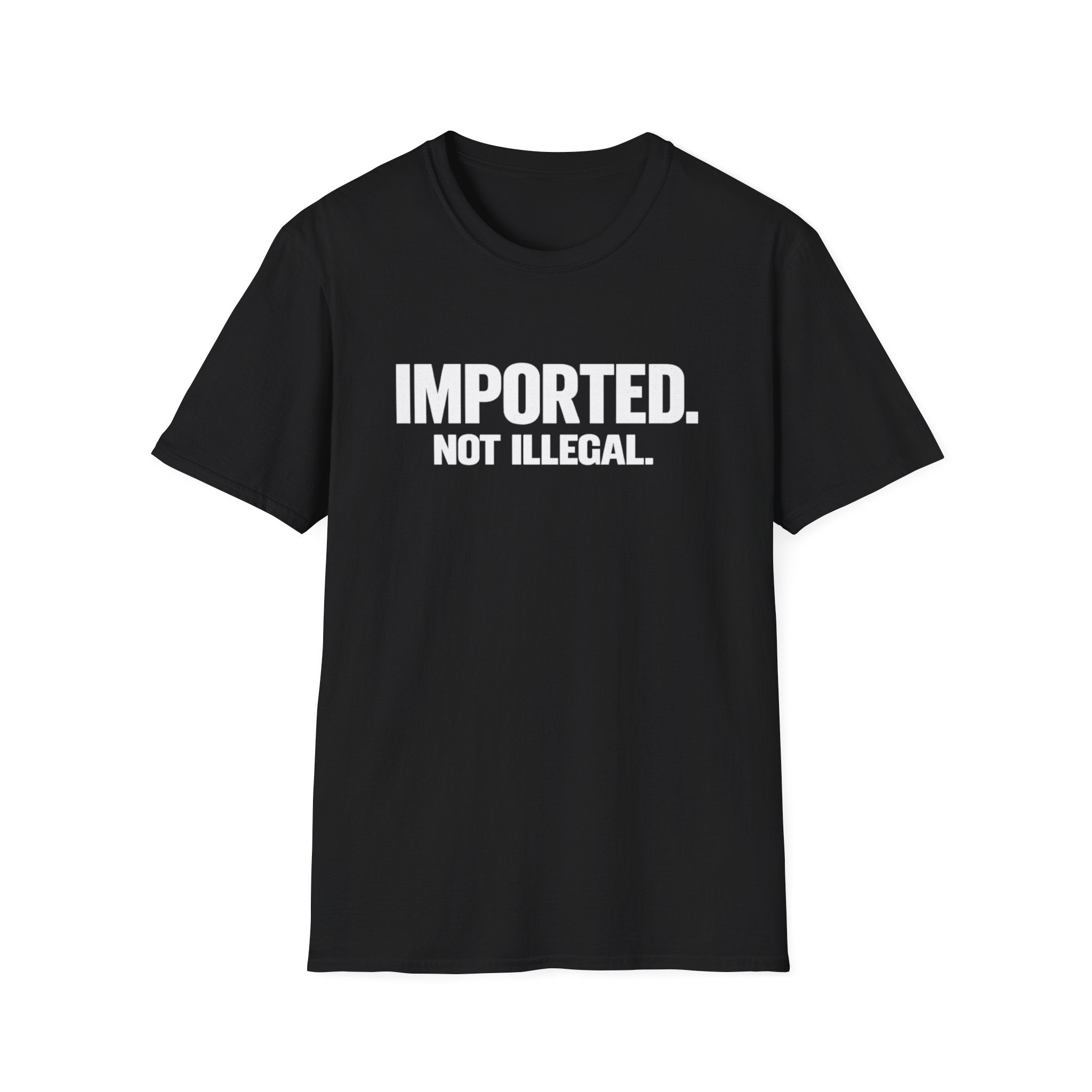 Imported Not Illegal T-Shirt | Bold White Text Immigration Statement Tee