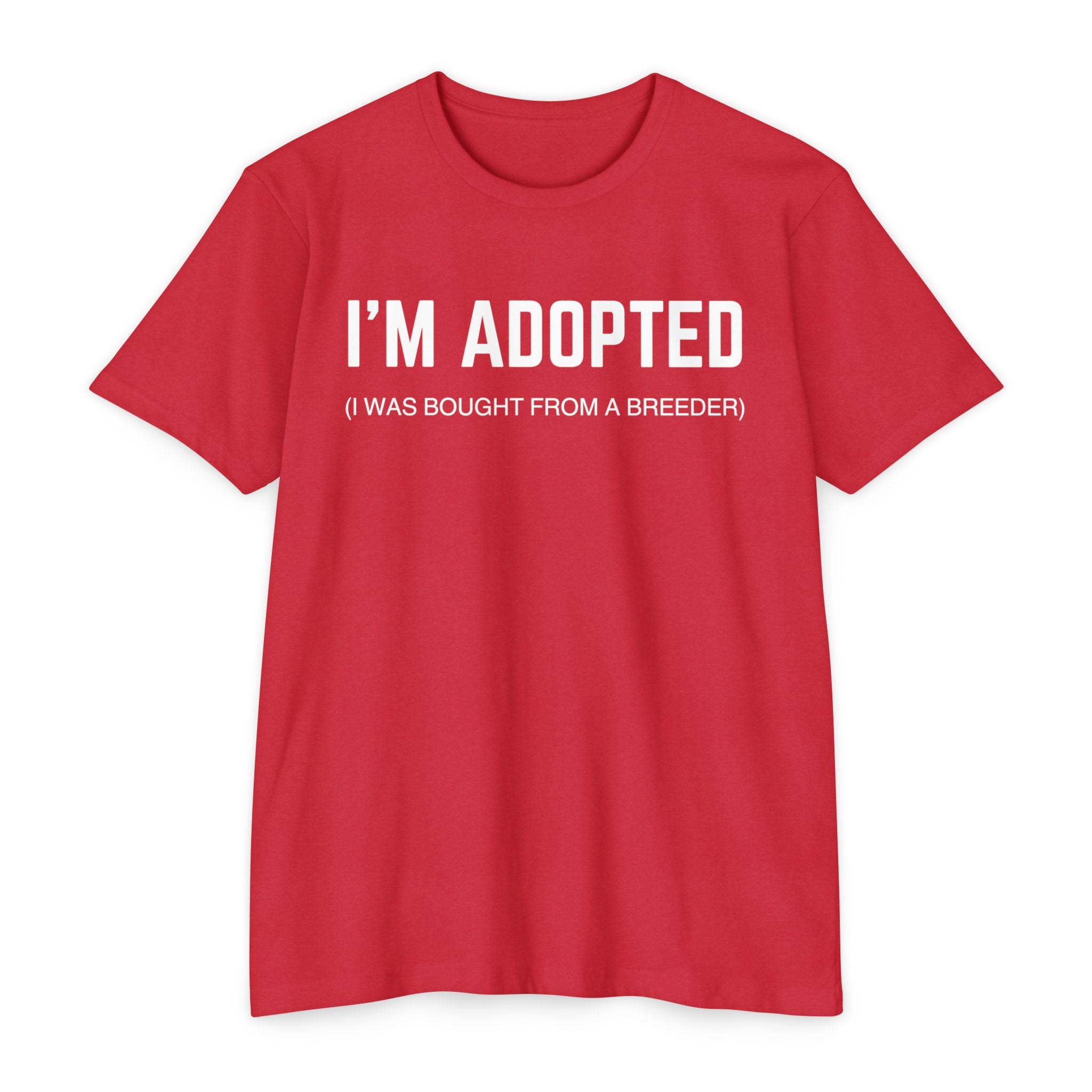 Adopted (I Was Bought From A Breeder) T-Shirt