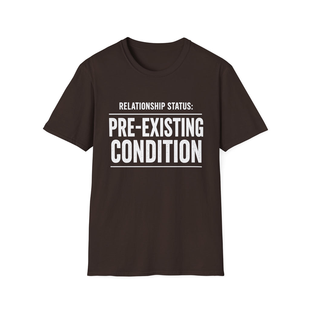 Relationship Status Pre-Existing Condition T-Shirt | Funny Sarcastic Tee