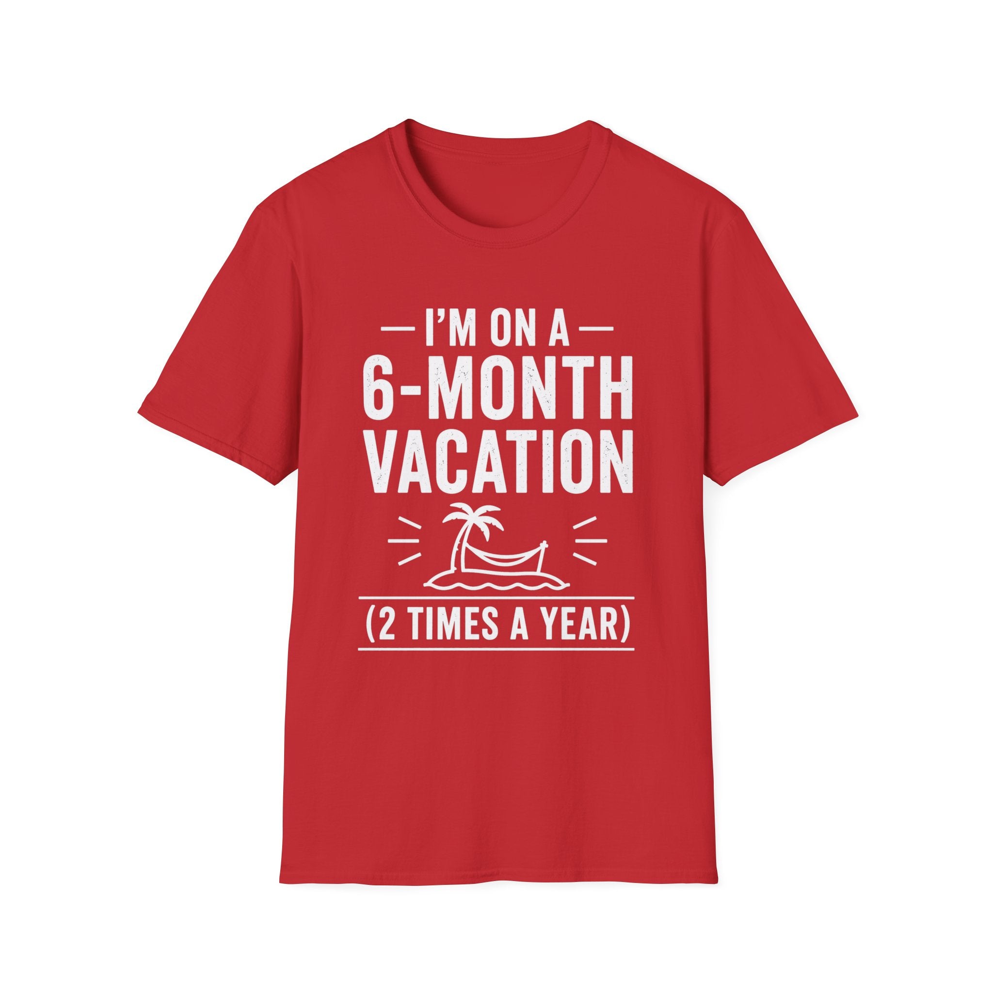 I'm On A 6-Month Vacation T-Shirt | Funny Vacation Shirt