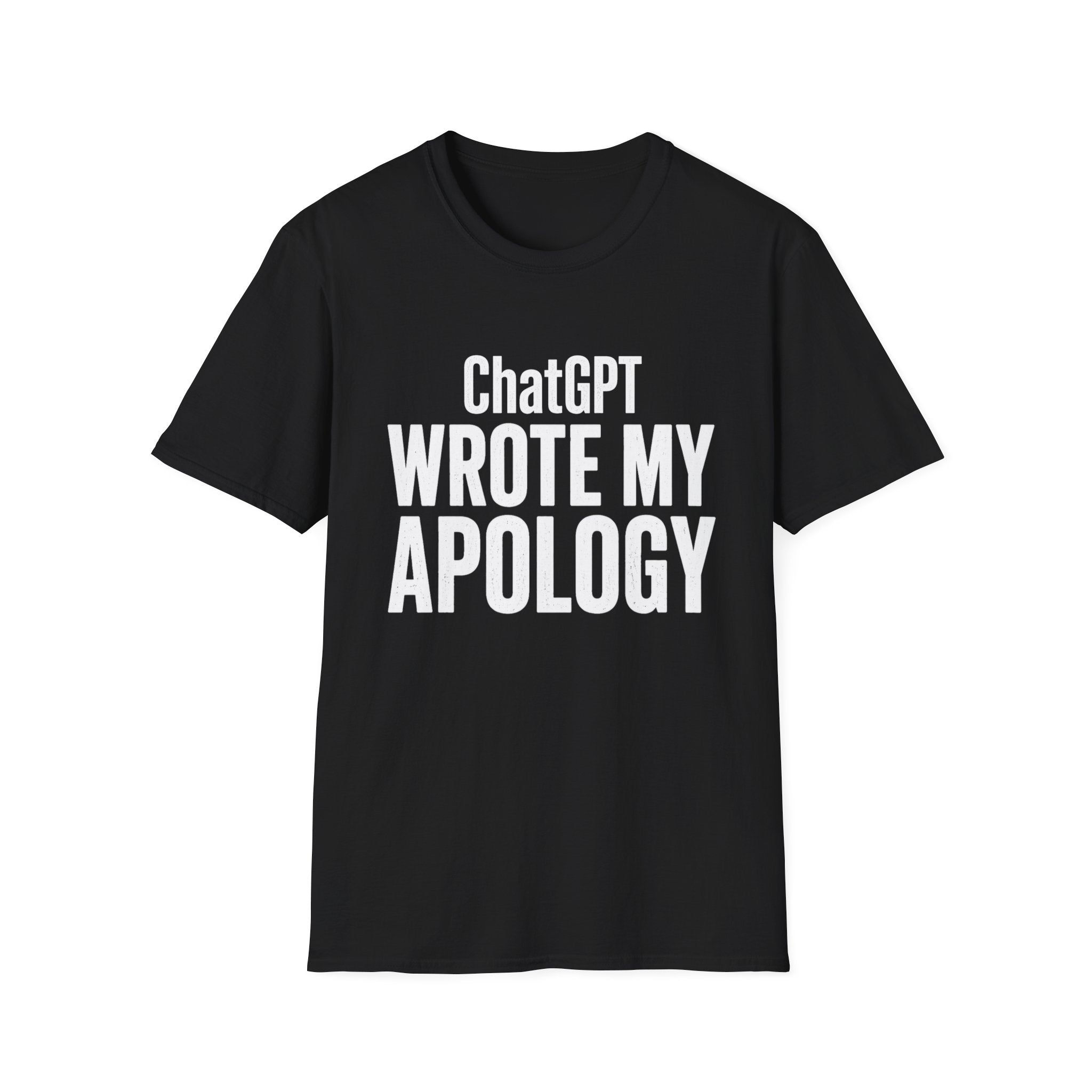 ChatGPT Wrote My Apology T-Shirt - Funny AI Humor Tee