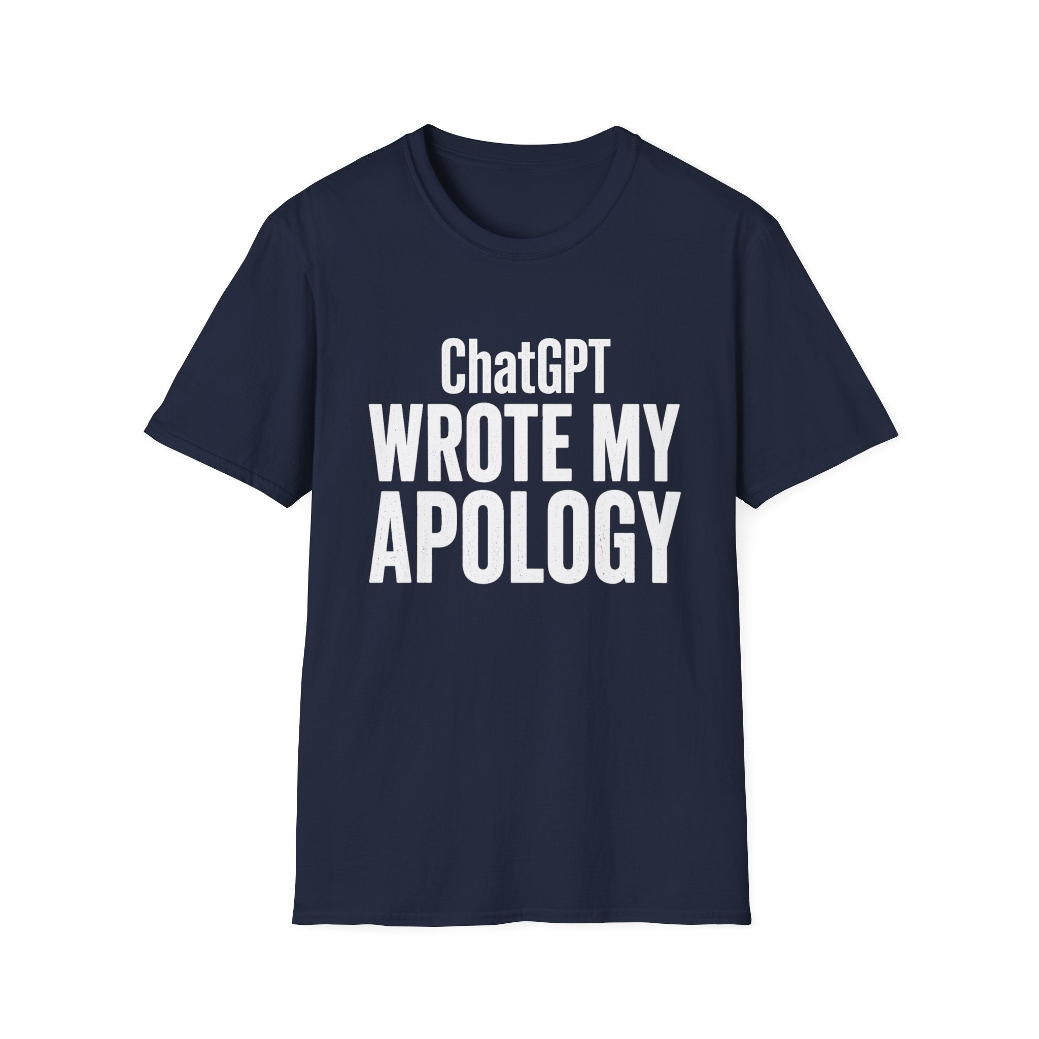 ChatGPT Wrote My Apology T-Shirt - Funny AI Humor Tee