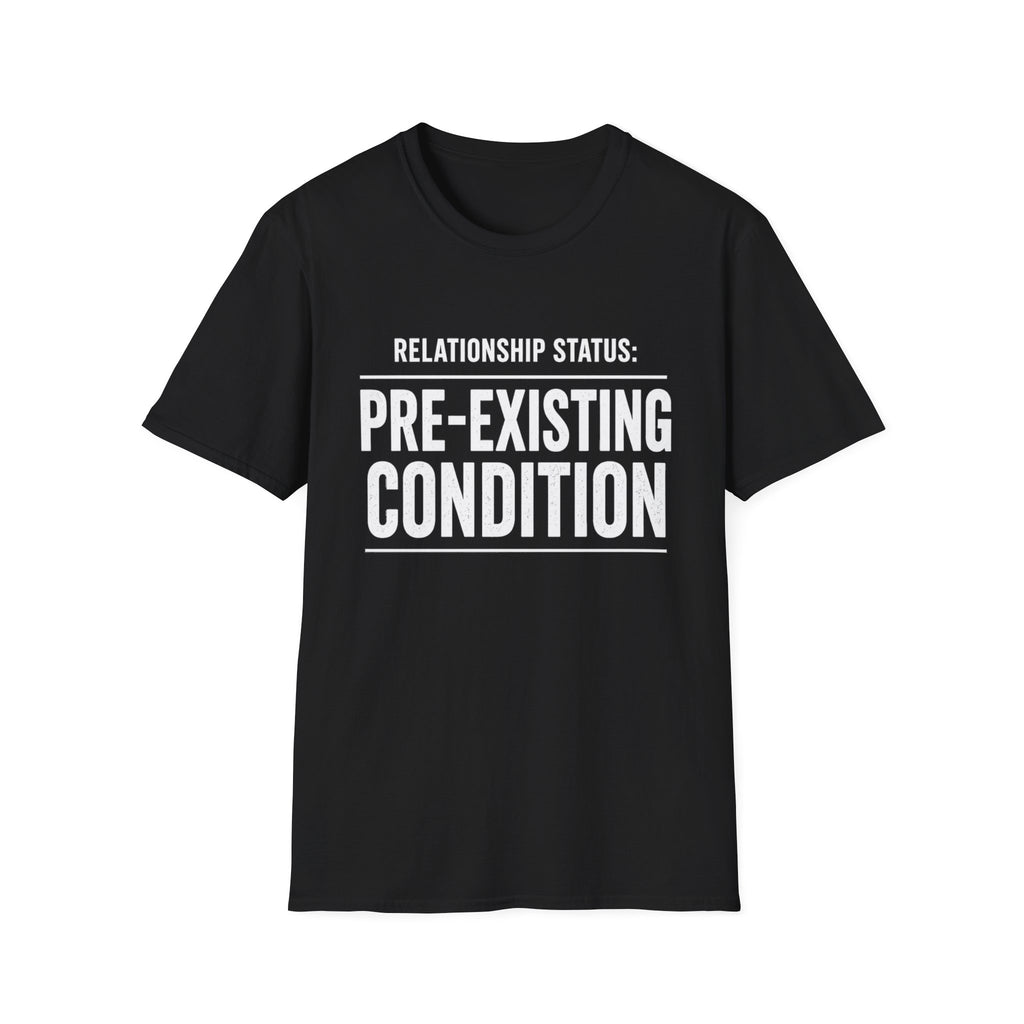 Relationship Status Pre-Existing Condition T-Shirt | Funny Sarcastic Tee