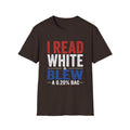 I Read White & Blew T-Shirt | Funny Drunk Humor Typography