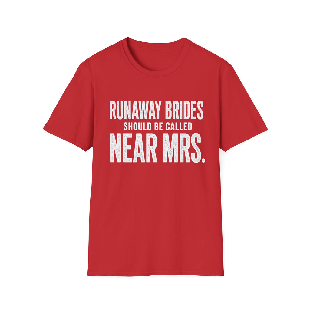 Runaway Brides Should Be Called Near Mrs T-Shirt | Bachelorette Humor