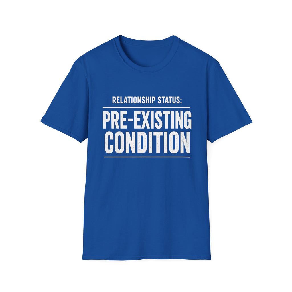 Relationship Status Pre-Existing Condition T-Shirt | Funny Sarcastic Tee