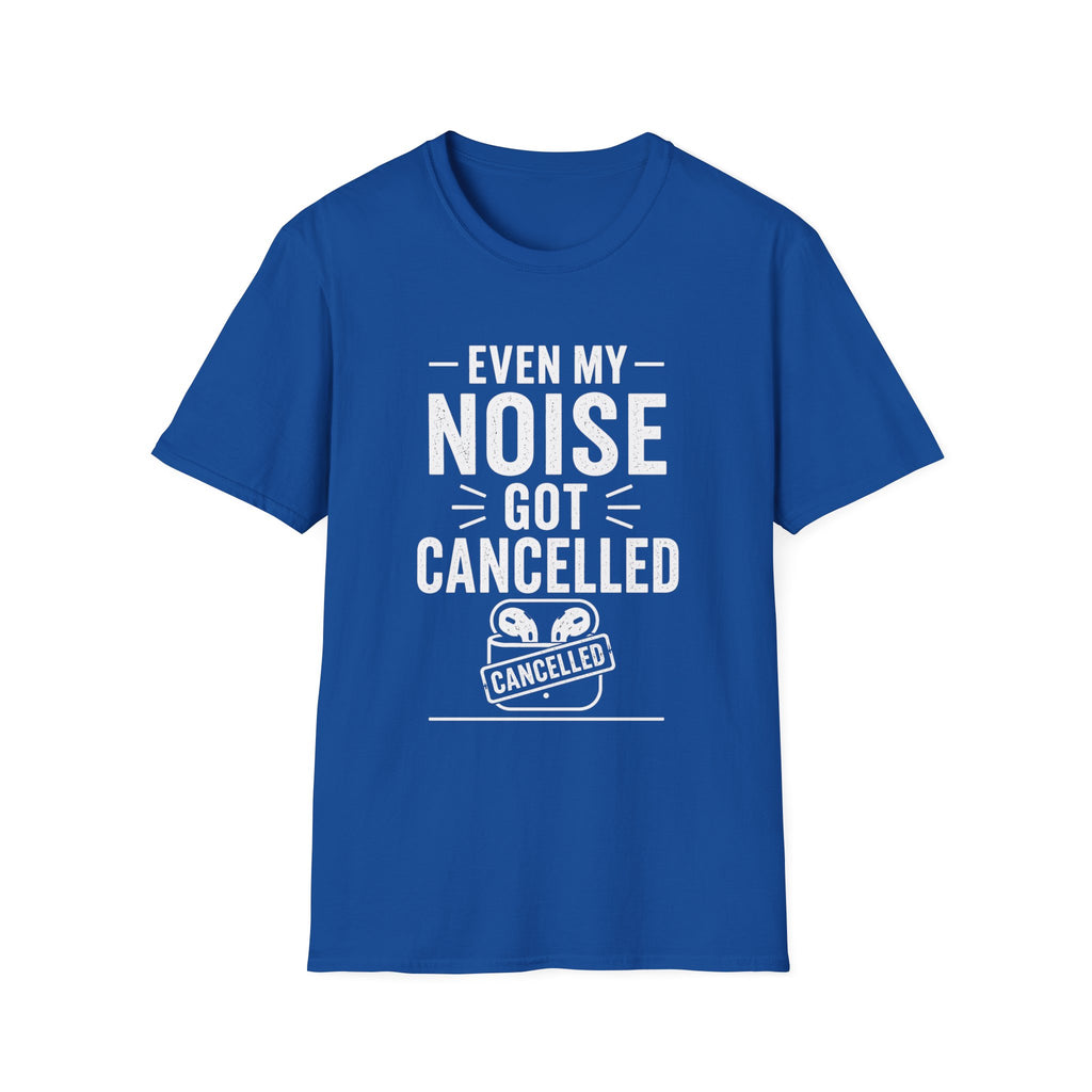 Even My Noise Got Cancelled T-Shirt | Cancel Culture Funny Tee
