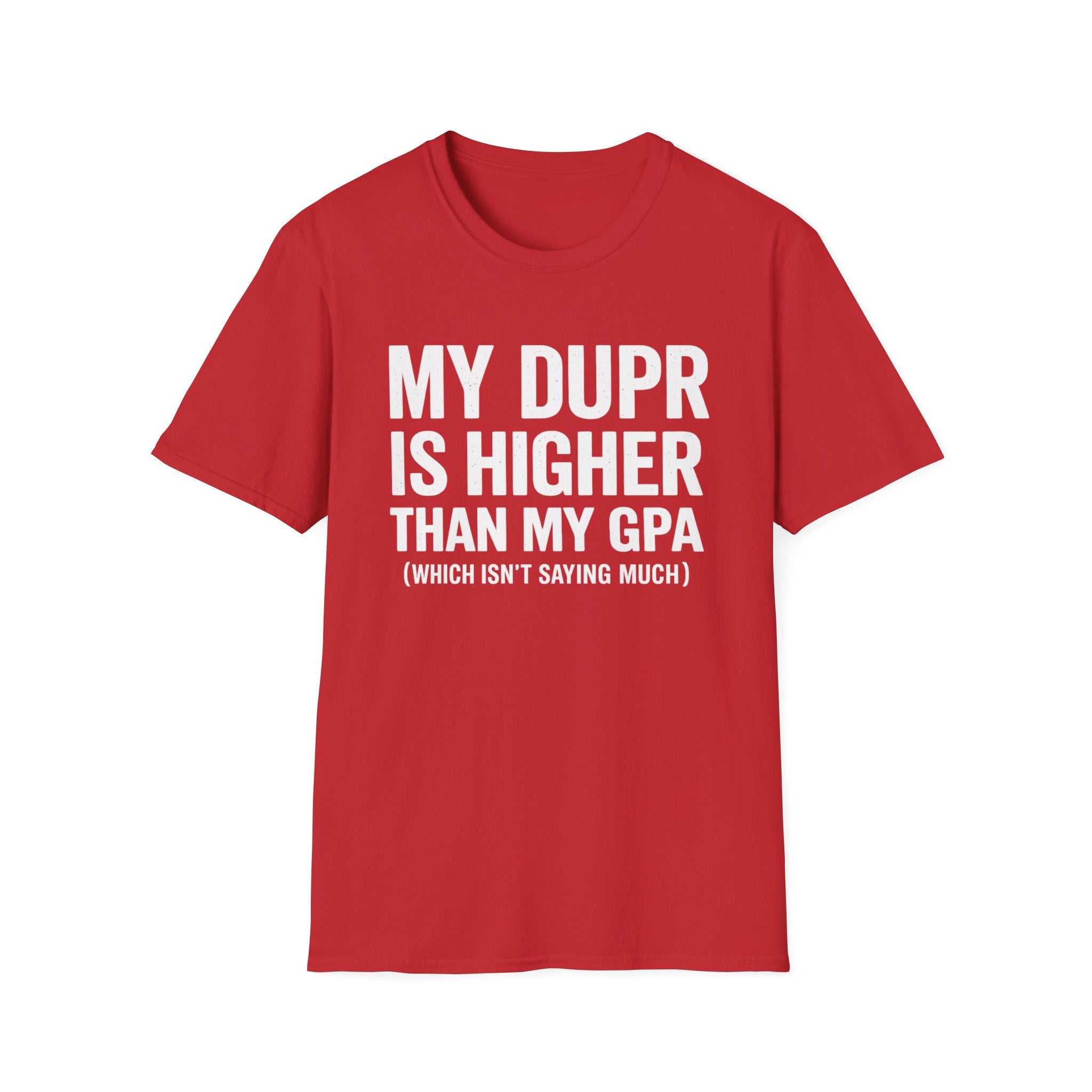 My Dupr Is Higher Than My GPA T-Shirt | Funny College Humor Tee