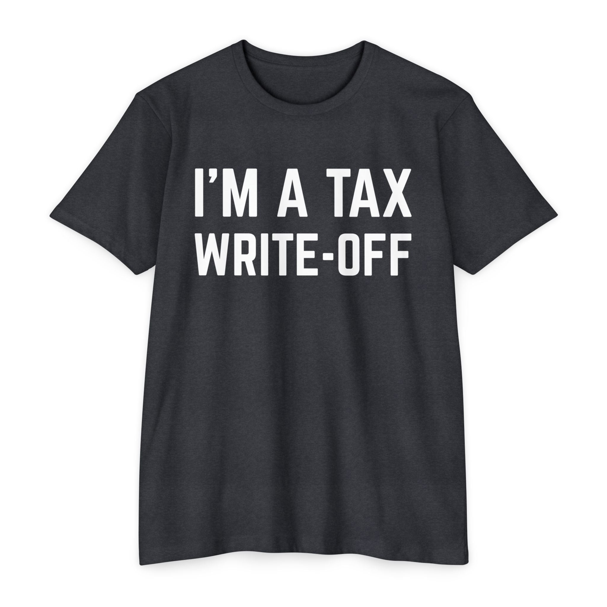 I'm a Tax Write-Off T-Shirt