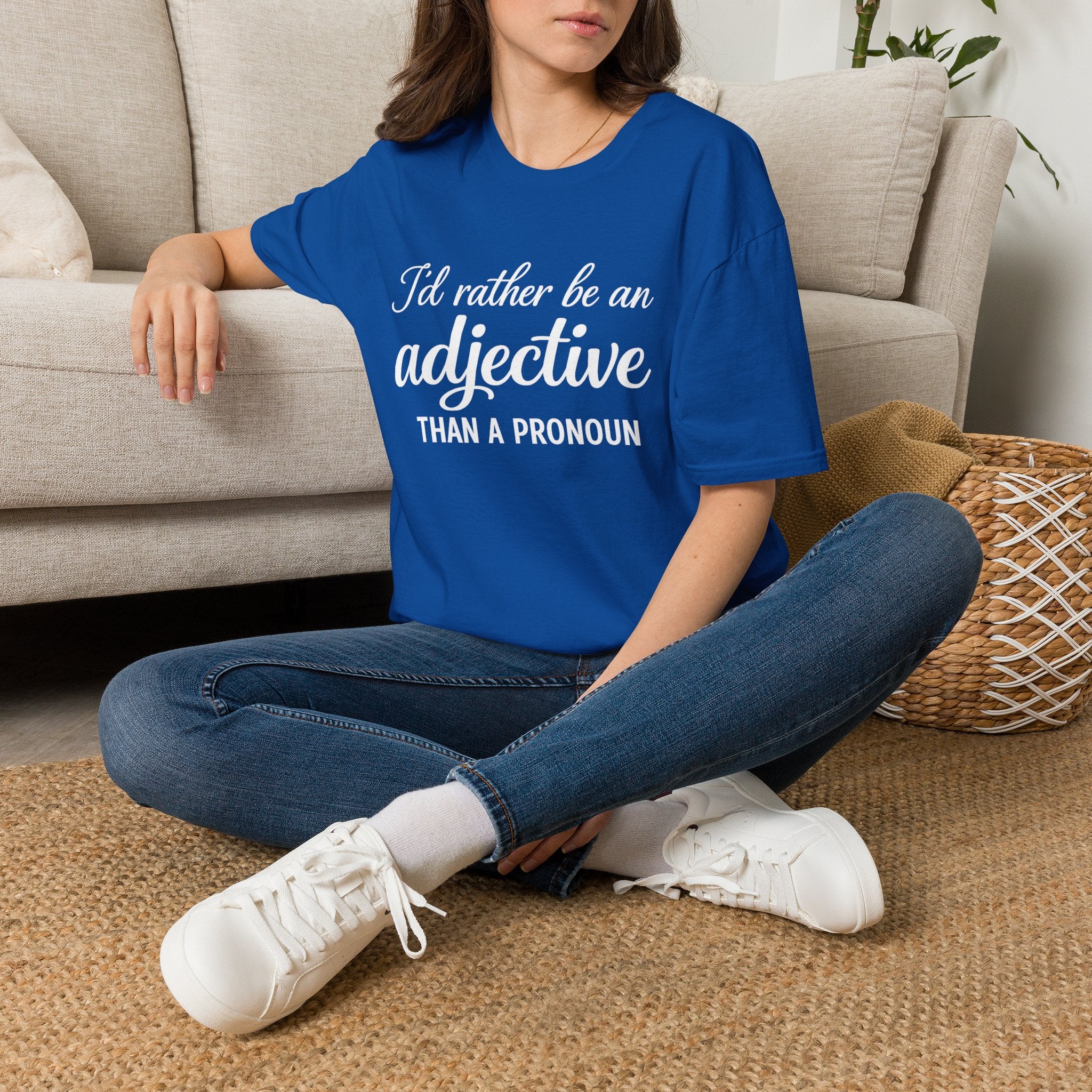 I'd Rather Be An Adjective Than A Pronoun T-Shirt | Grammar Humor