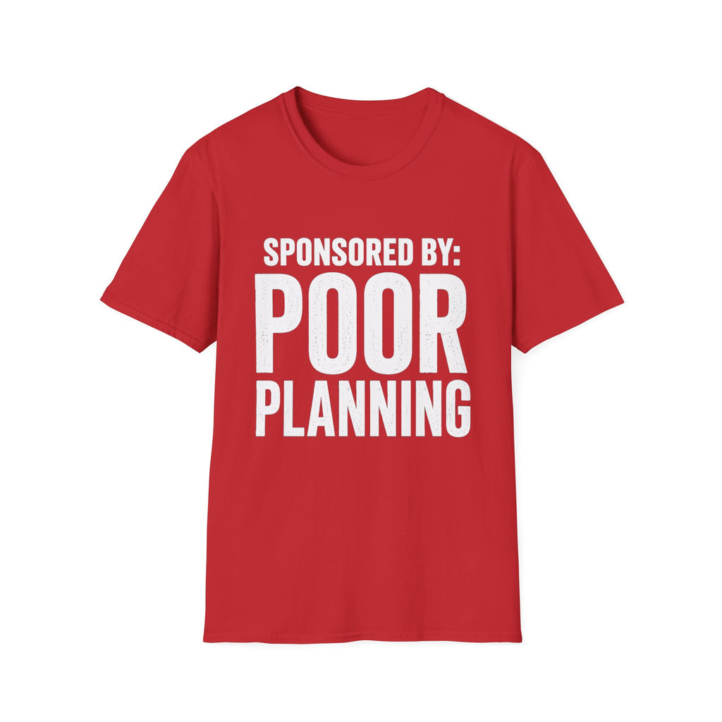 Sponsored By: Poor Planning T-Shirt | Funny Text Tee
