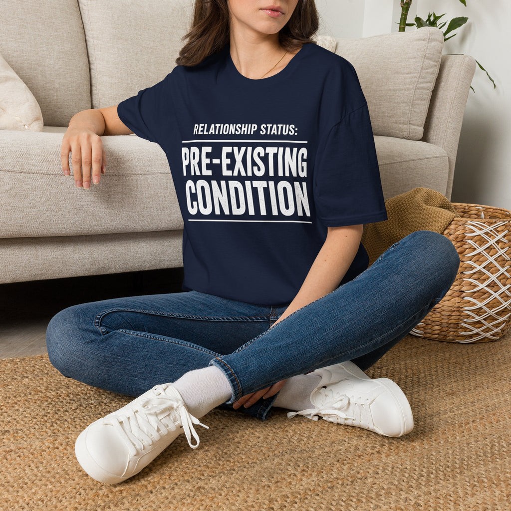 Relationship Status Pre-Existing Condition T-Shirt | Funny Sarcastic Tee