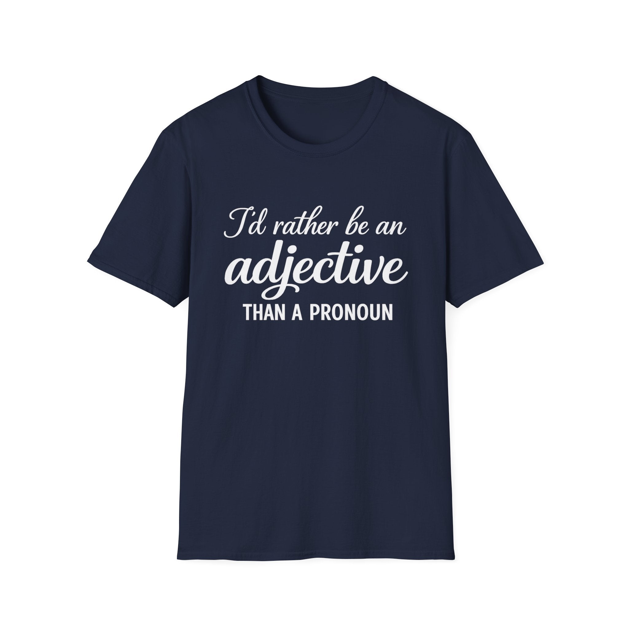 I'd Rather Be An Adjective Than A Pronoun T-Shirt | Grammar Humor