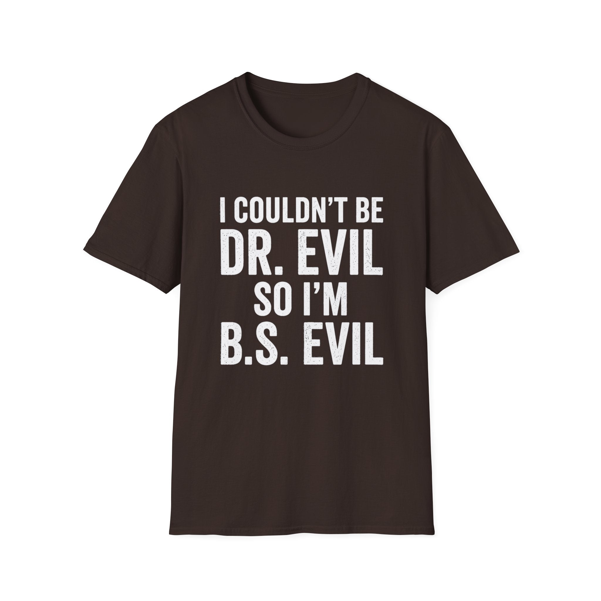 I Couldn't Be Dr. Evil So I'm B.S. Evil T-Shirt | Funny Movie Quote Tee