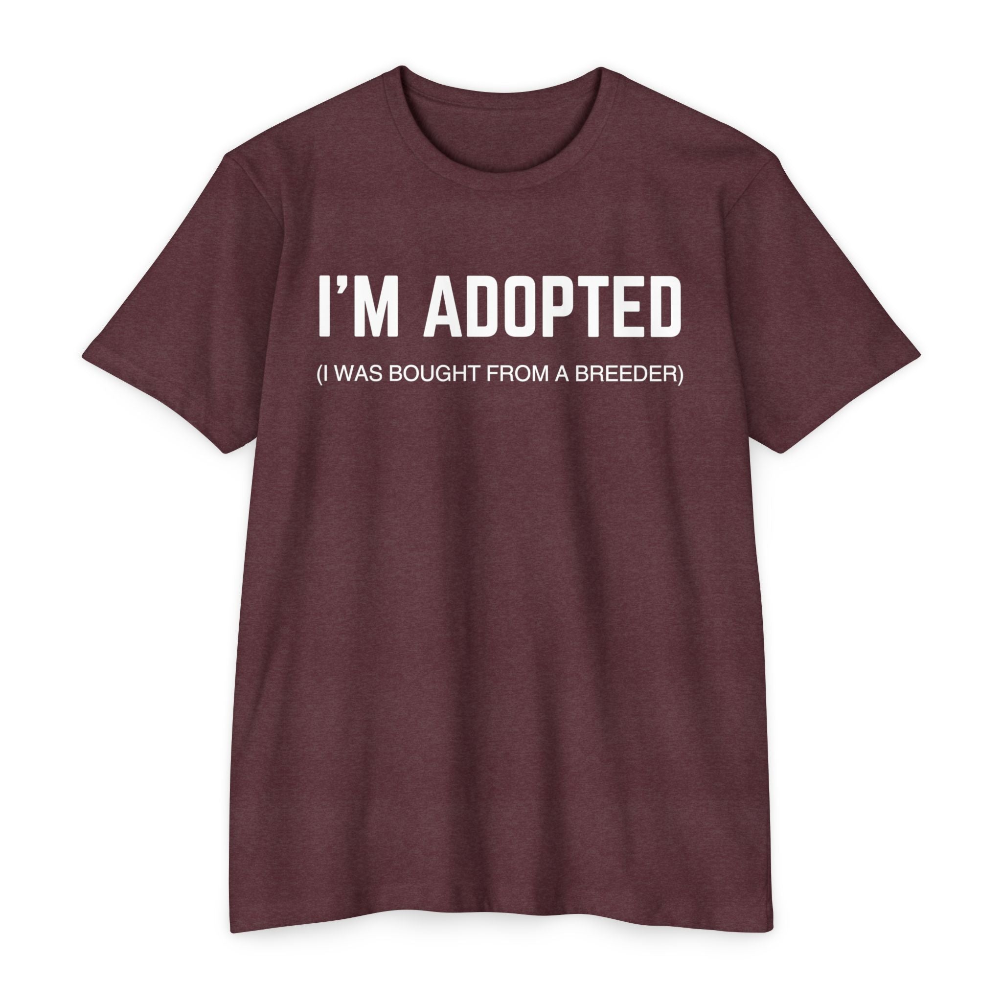 Adopted (I Was Bought From A Breeder) T-Shirt