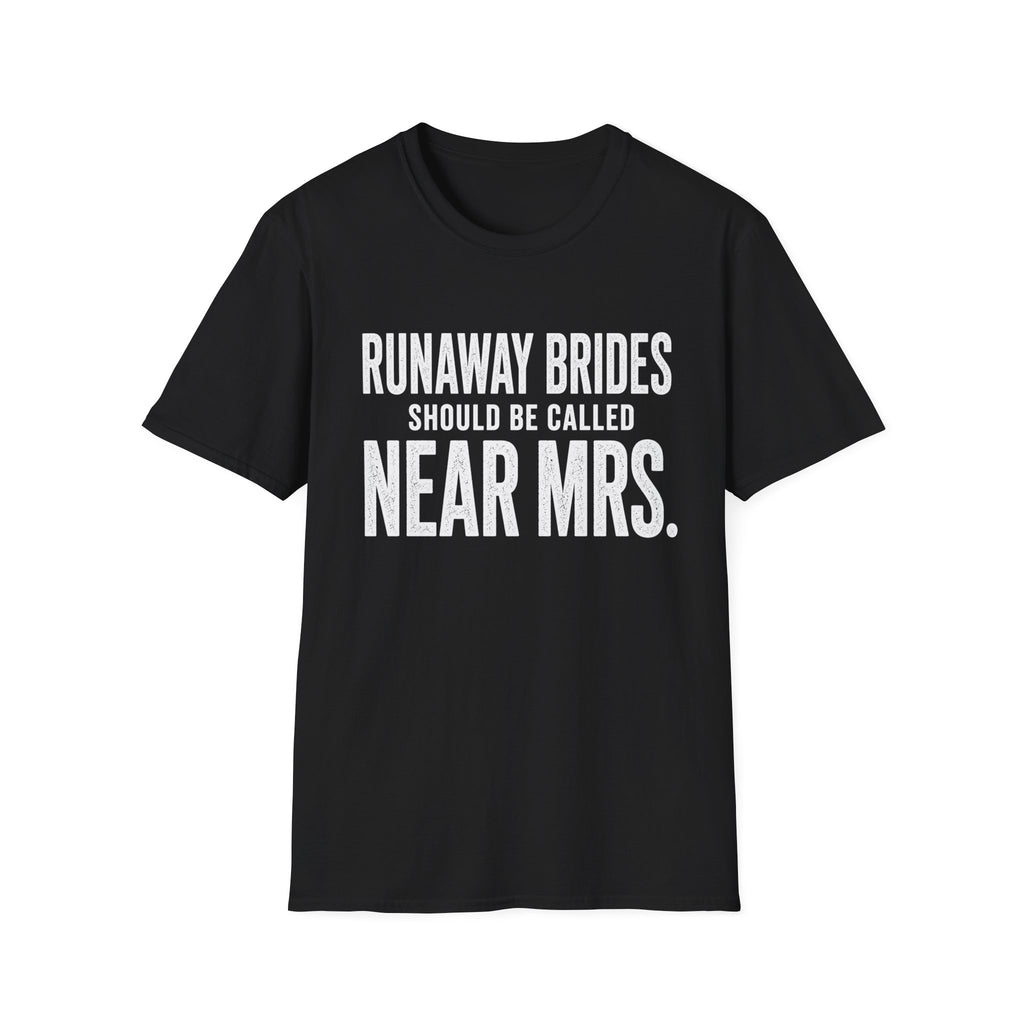 Runaway Brides Should Be Called Near Mrs T-Shirt | Bachelorette Humor