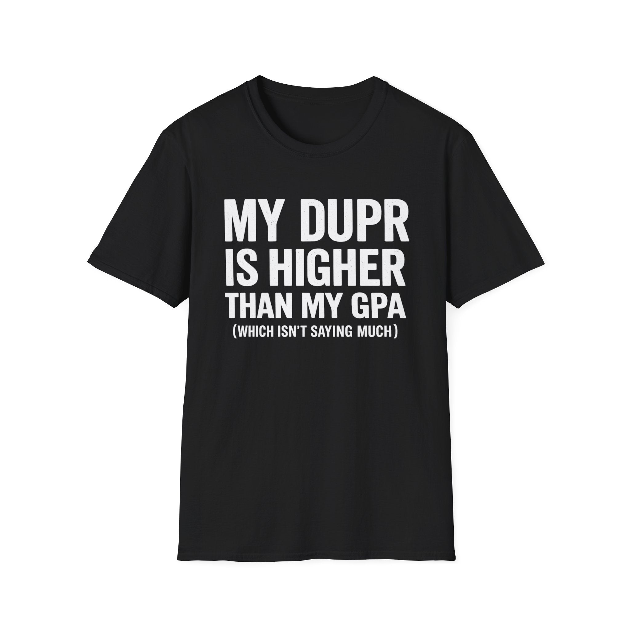 My Dupr Is Higher Than My GPA T-Shirt | Funny College Humor Tee