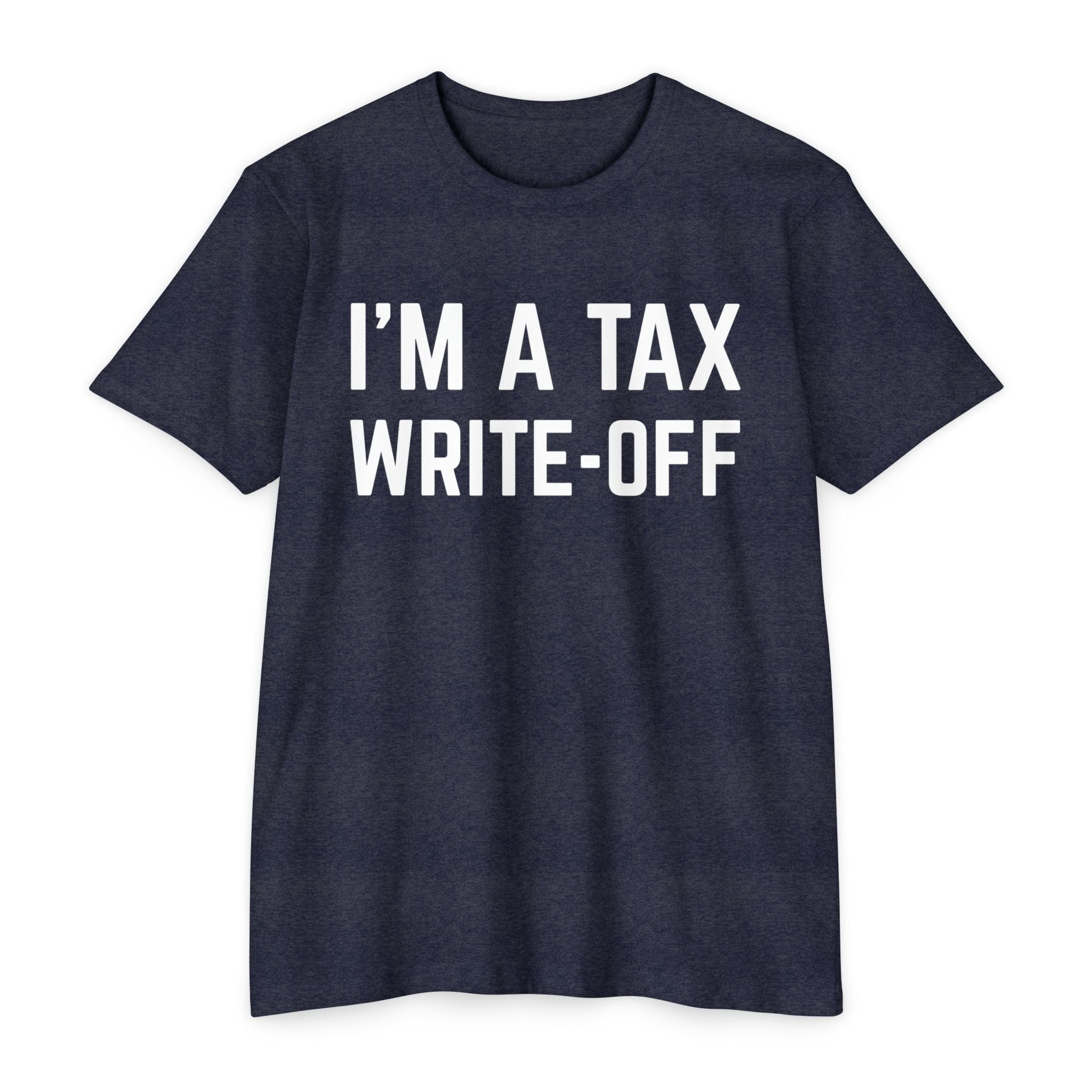 I'm a Tax Write-Off T-Shirt