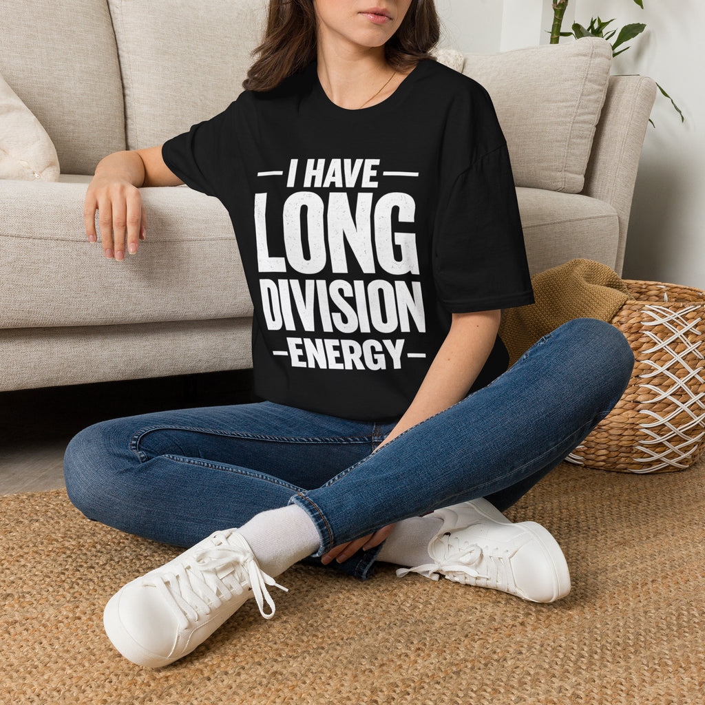 I Have Long Division Energy T-Shirt | Math Teacher Nerd Humor