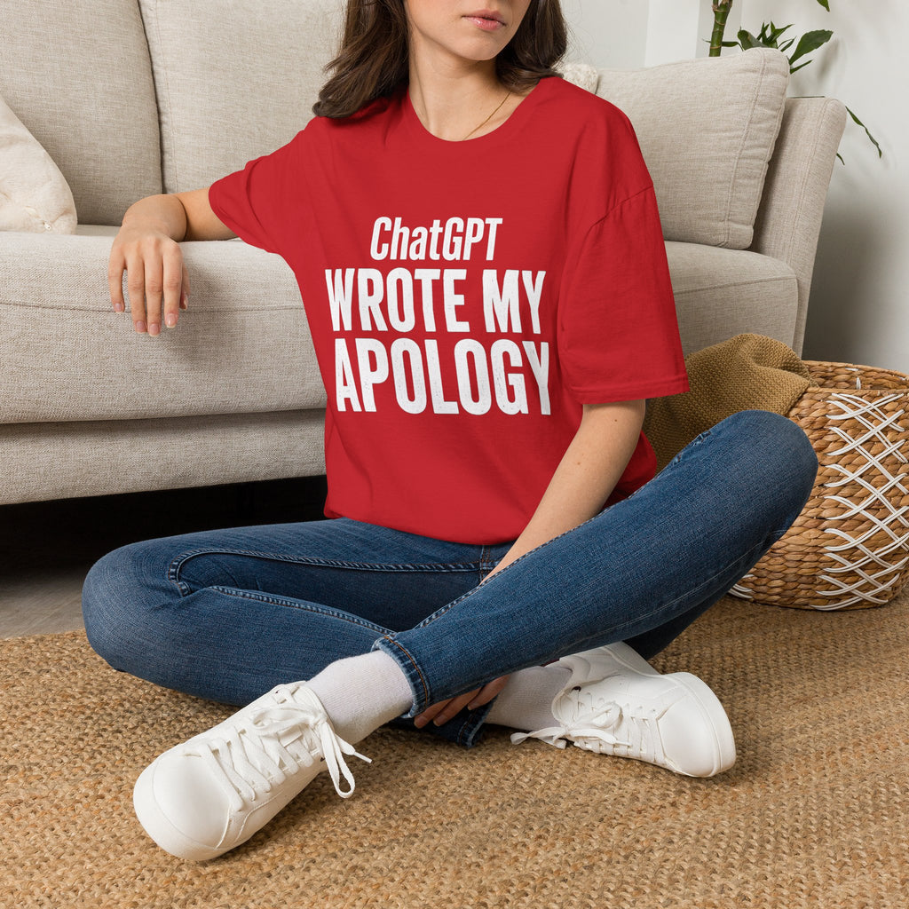 ChatGPT Wrote My Apology T-Shirt - Funny AI Humor Tee