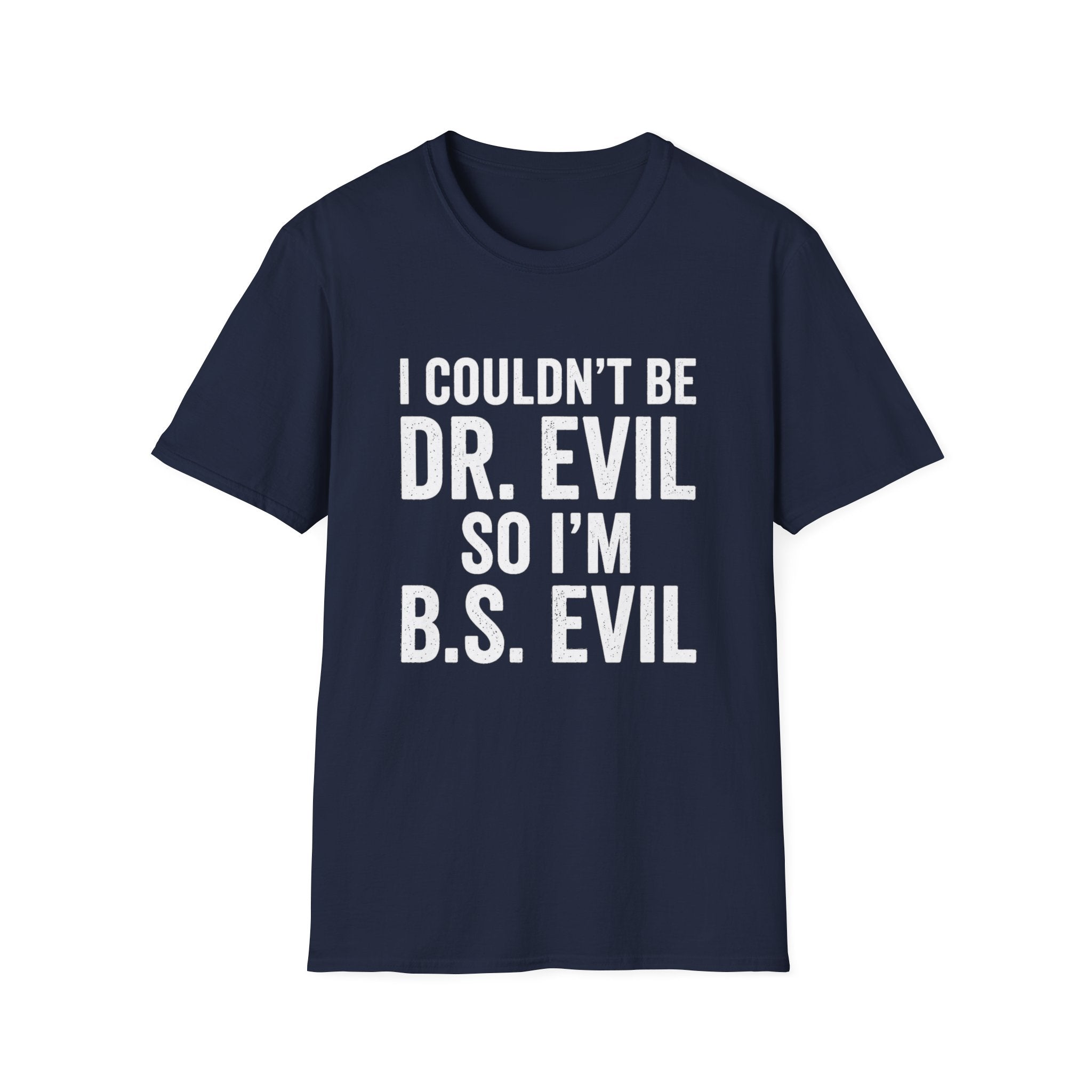 I Couldn't Be Dr. Evil So I'm B.S. Evil T-Shirt | Funny Movie Quote Tee