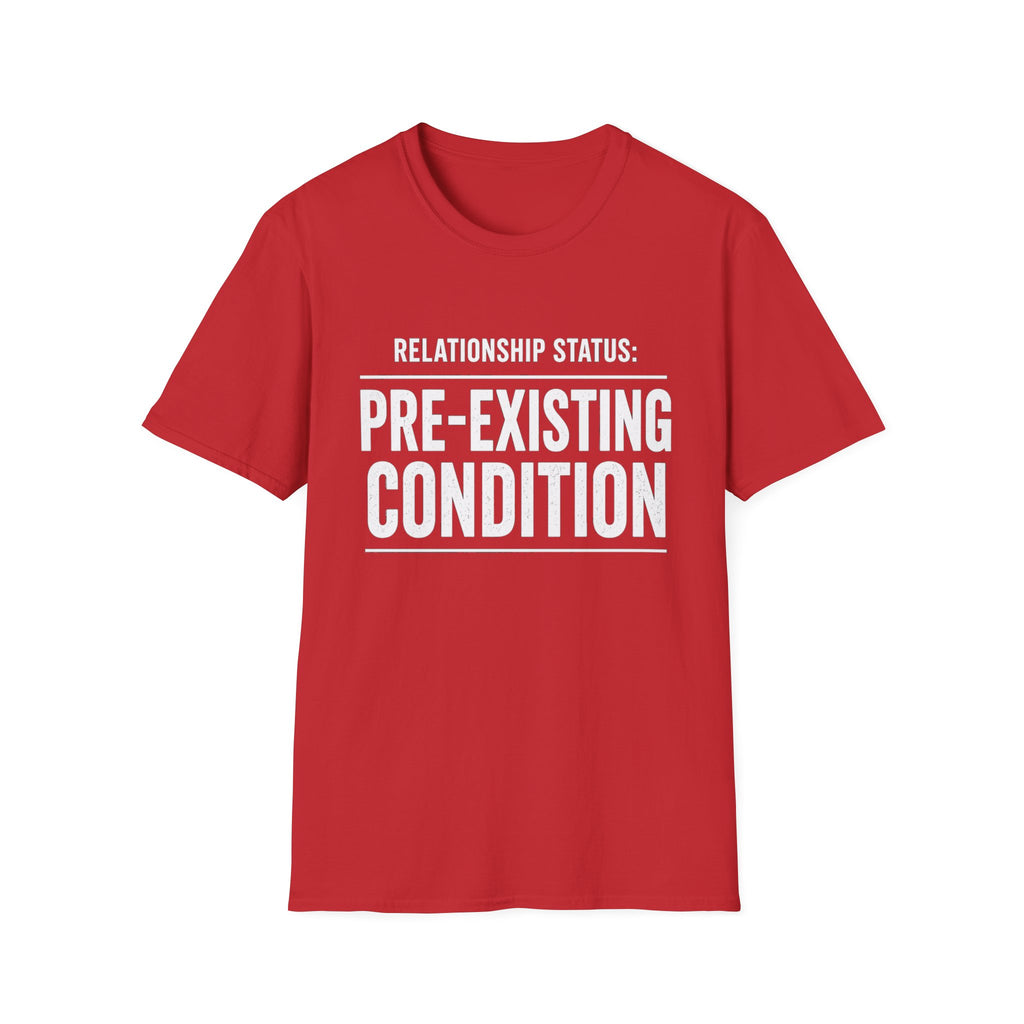 Relationship Status Pre-Existing Condition T-Shirt | Funny Sarcastic Tee