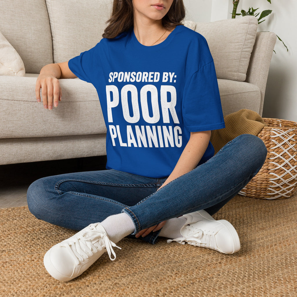 Sponsored By: Poor Planning T-Shirt | Funny Text Tee