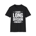 I Have Long Division Energy T-Shirt | Math Teacher Nerd Humor