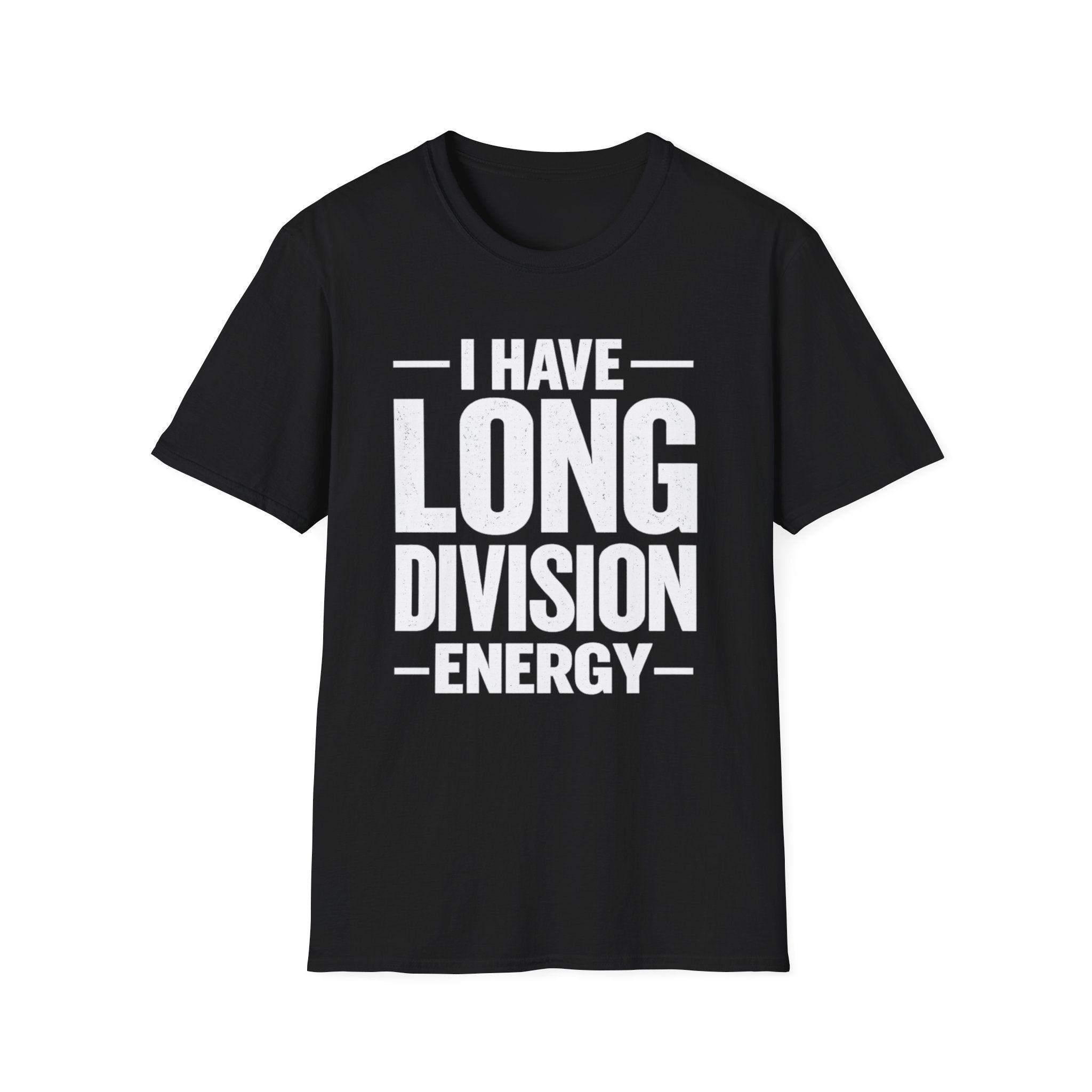 I Have Long Division Energy T-Shirt | Math Teacher Nerd Humor