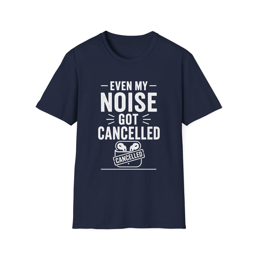 Even My Noise Got Cancelled T-Shirt | Cancel Culture Funny Tee