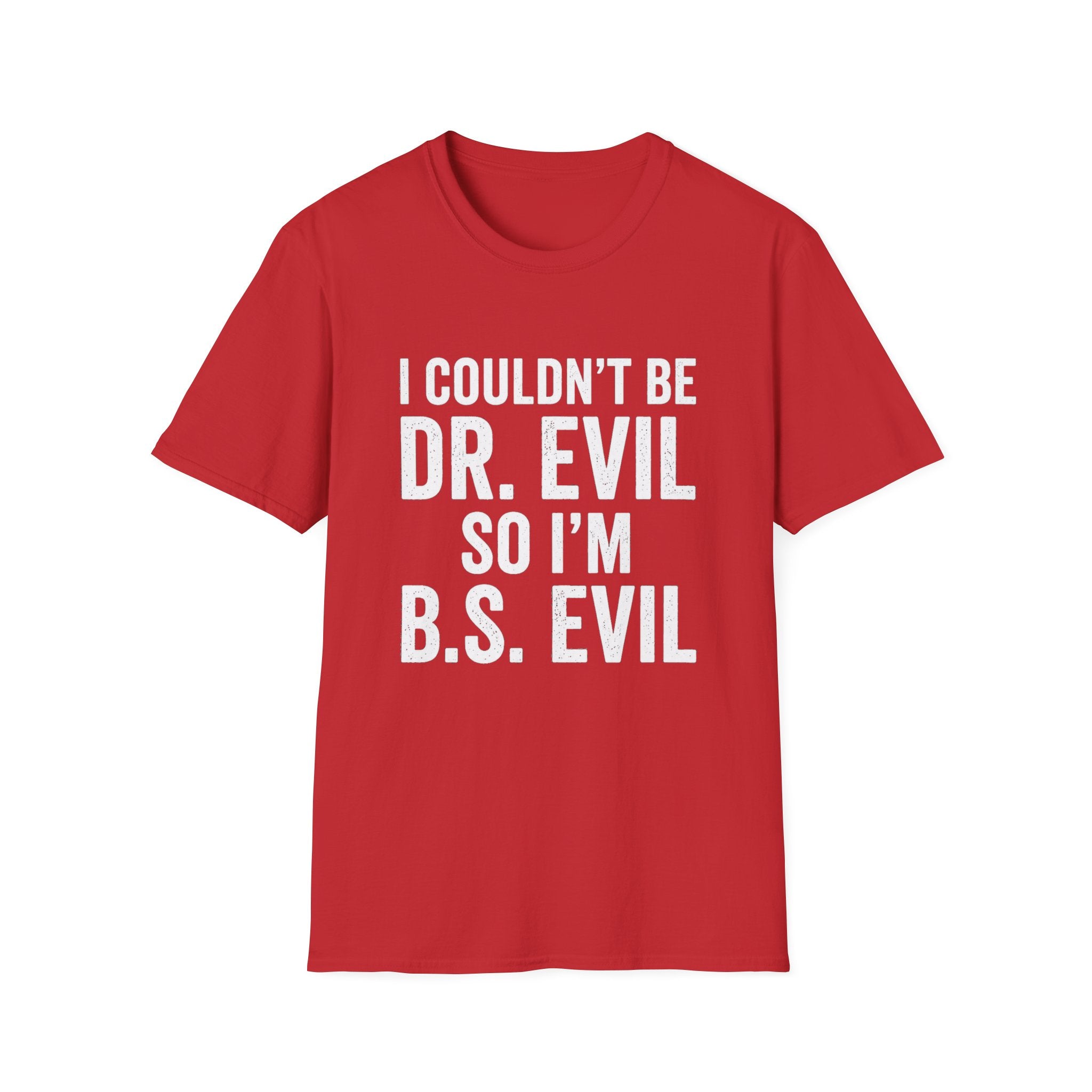 I Couldn't Be Dr. Evil So I'm B.S. Evil T-Shirt | Funny Movie Quote Tee